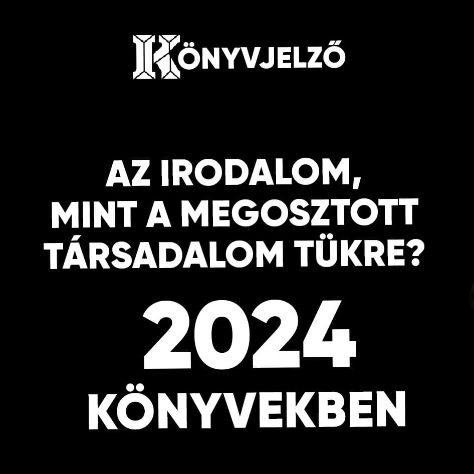
                    Az irodalom, mint a megosztott társadalom tükre? – 2024 könyvekben
                