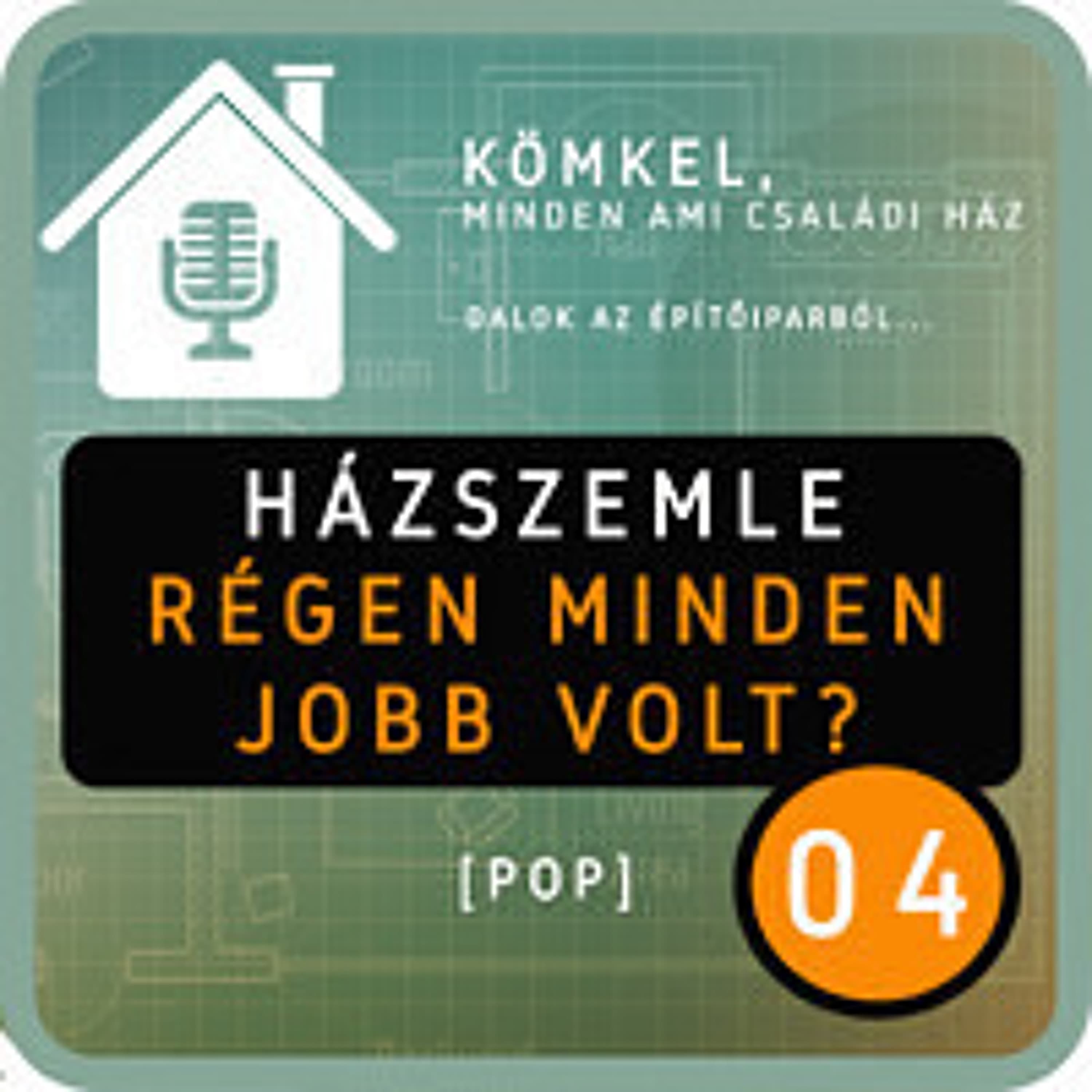 04. [POP] HÁZSZEMLE: régen minden jobb volt?