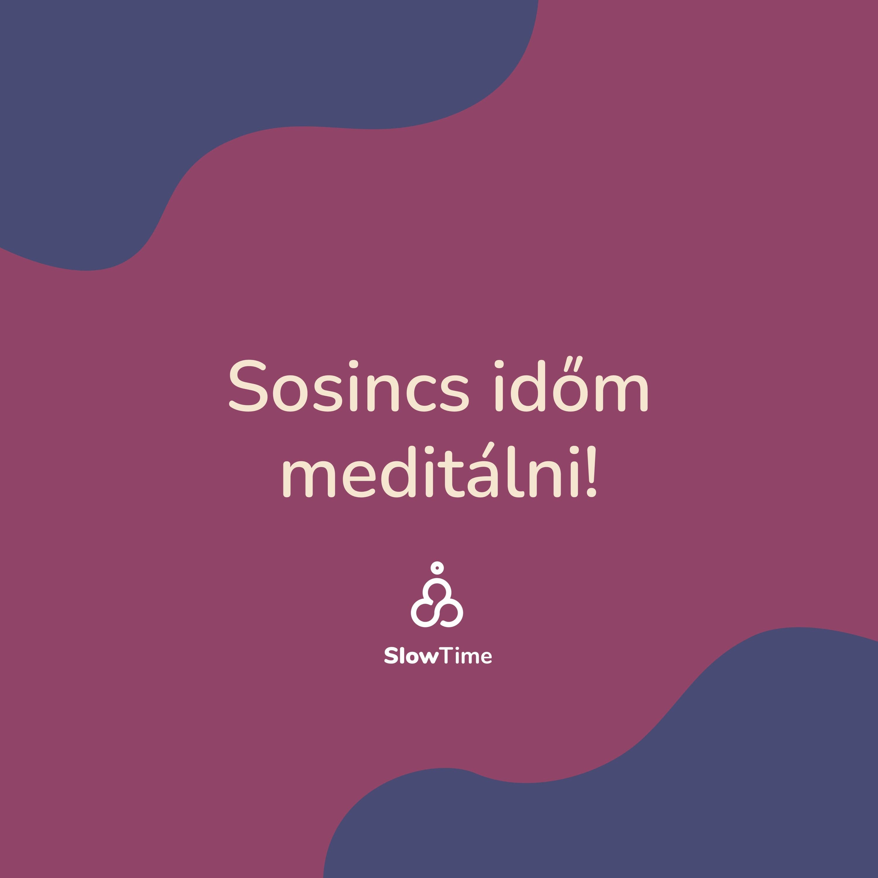 Sosincs időm meditálni!