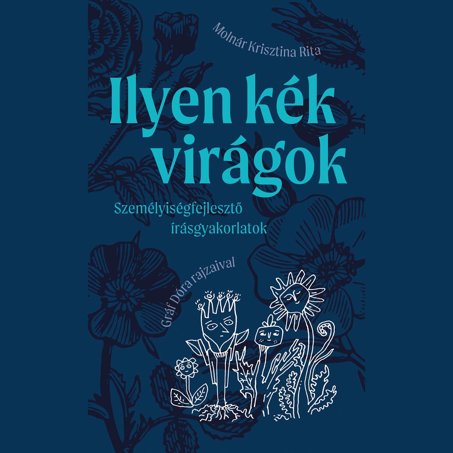 Ilyen kék virágok - személyiségfejlesztő írásgyakorlatok. Vendégünk: Molnár Krisztina Rita - ismétlés
