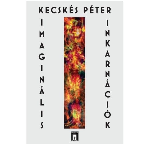 Imaginális inkarnációk: beszélgetés Kecskés Péter új kötetéről