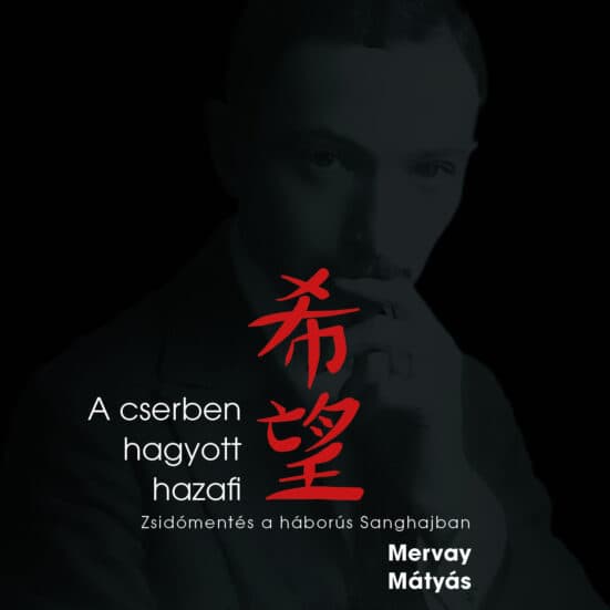 A cserben hagyott hazafi - zsidómentés a háborús Sanghajban