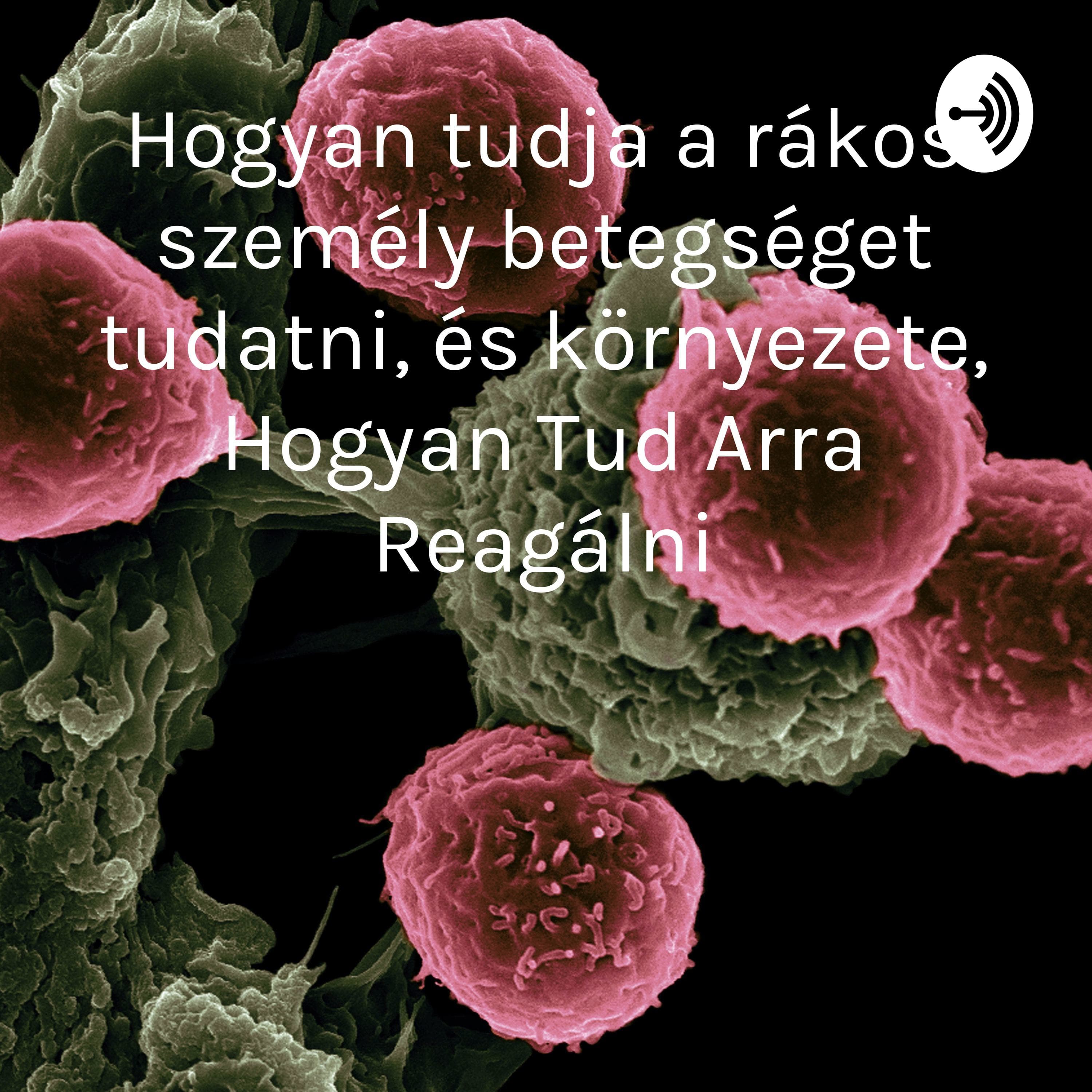 Hogyan tudja a rákos személy betegséget tudatni, és környezete, Hogyan Tud Arra Reagálni