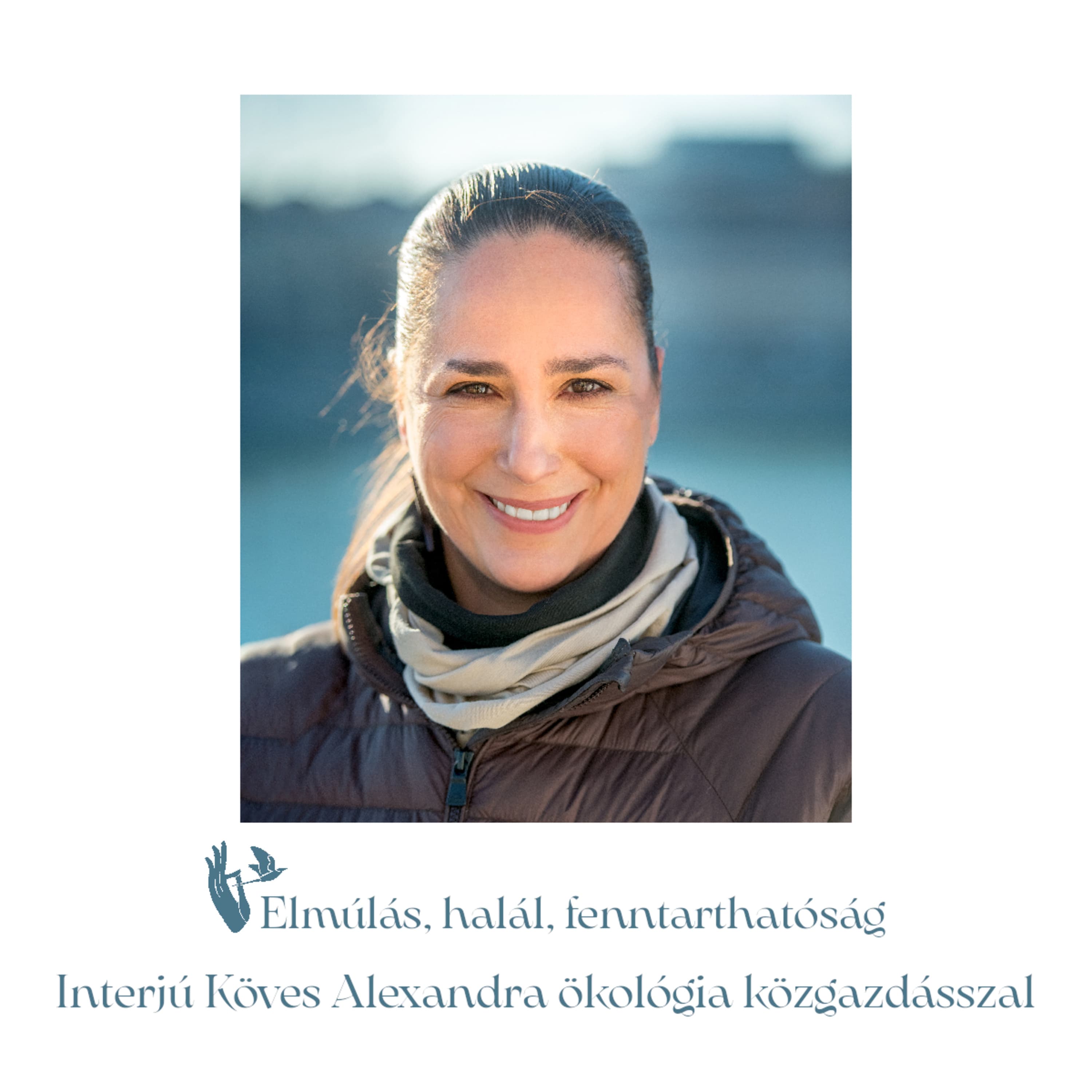 Elmúlás, halál, fenntarthatóság – Interjú Köves Alexandra ökológia közgazdásszal