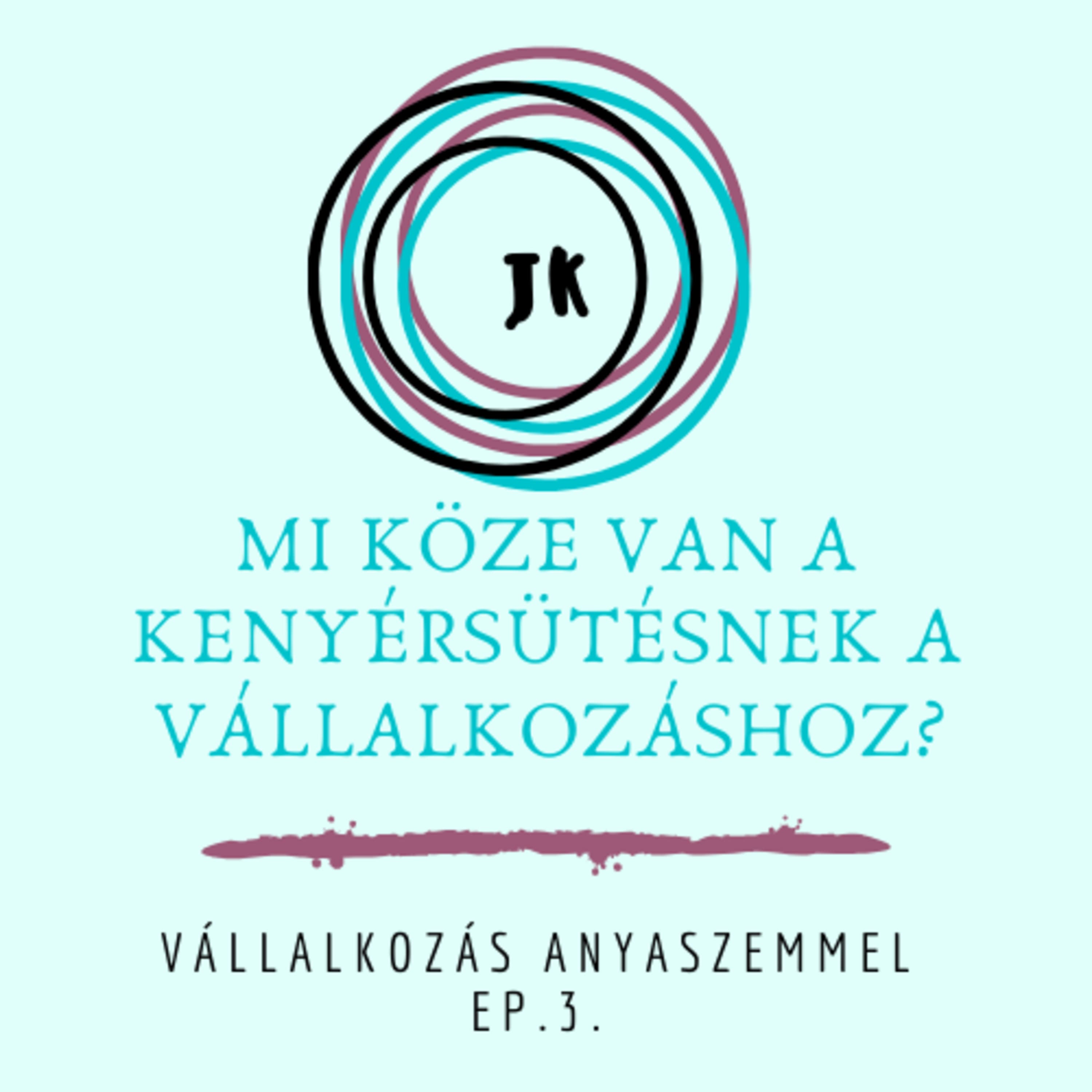 Ep. 3 Mi köze a kenyérsütésnek a vállalkozáshoz