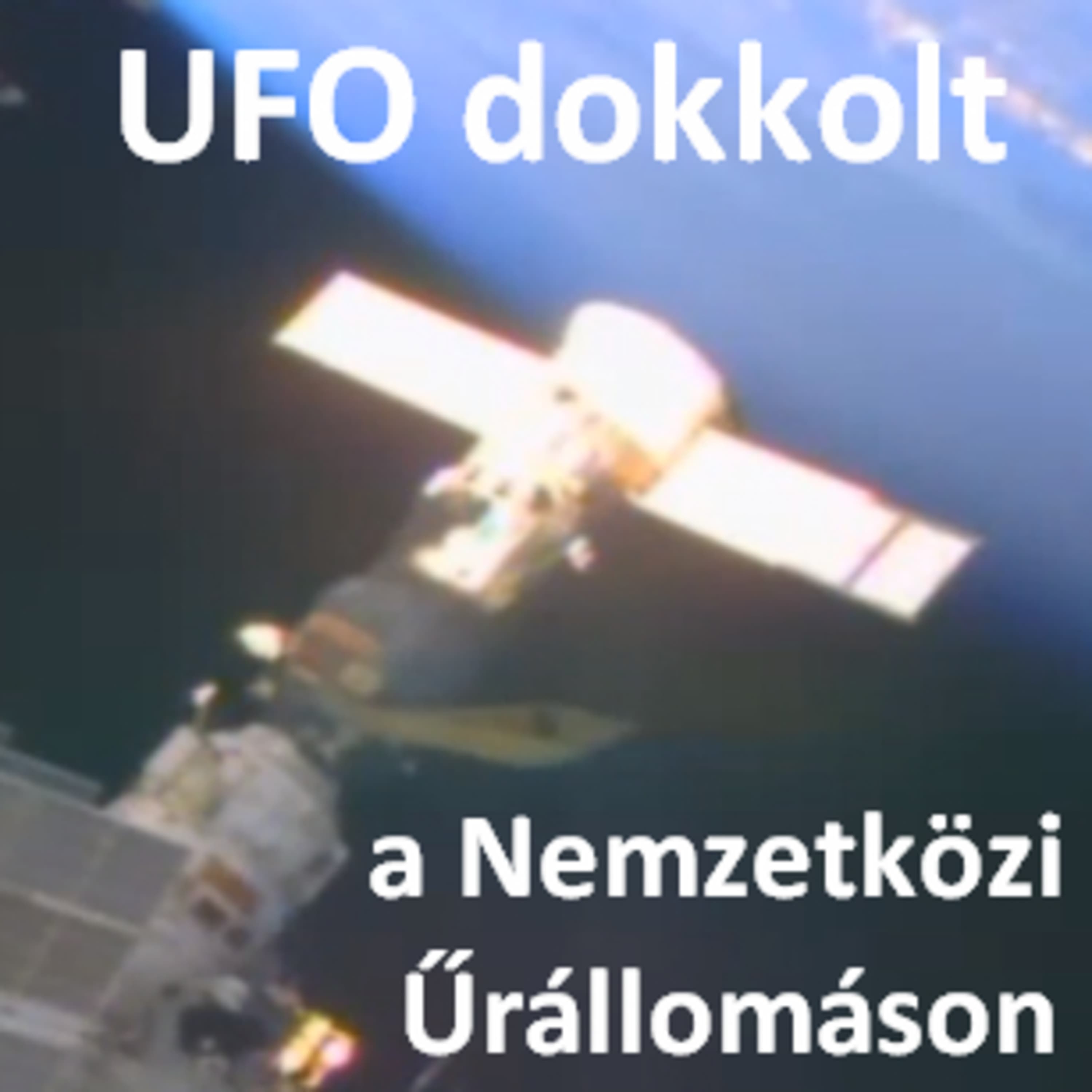 UFO dokkolt a Nemzetközi Űrállomáson, hangoscikk - Exopolitika Magyarország