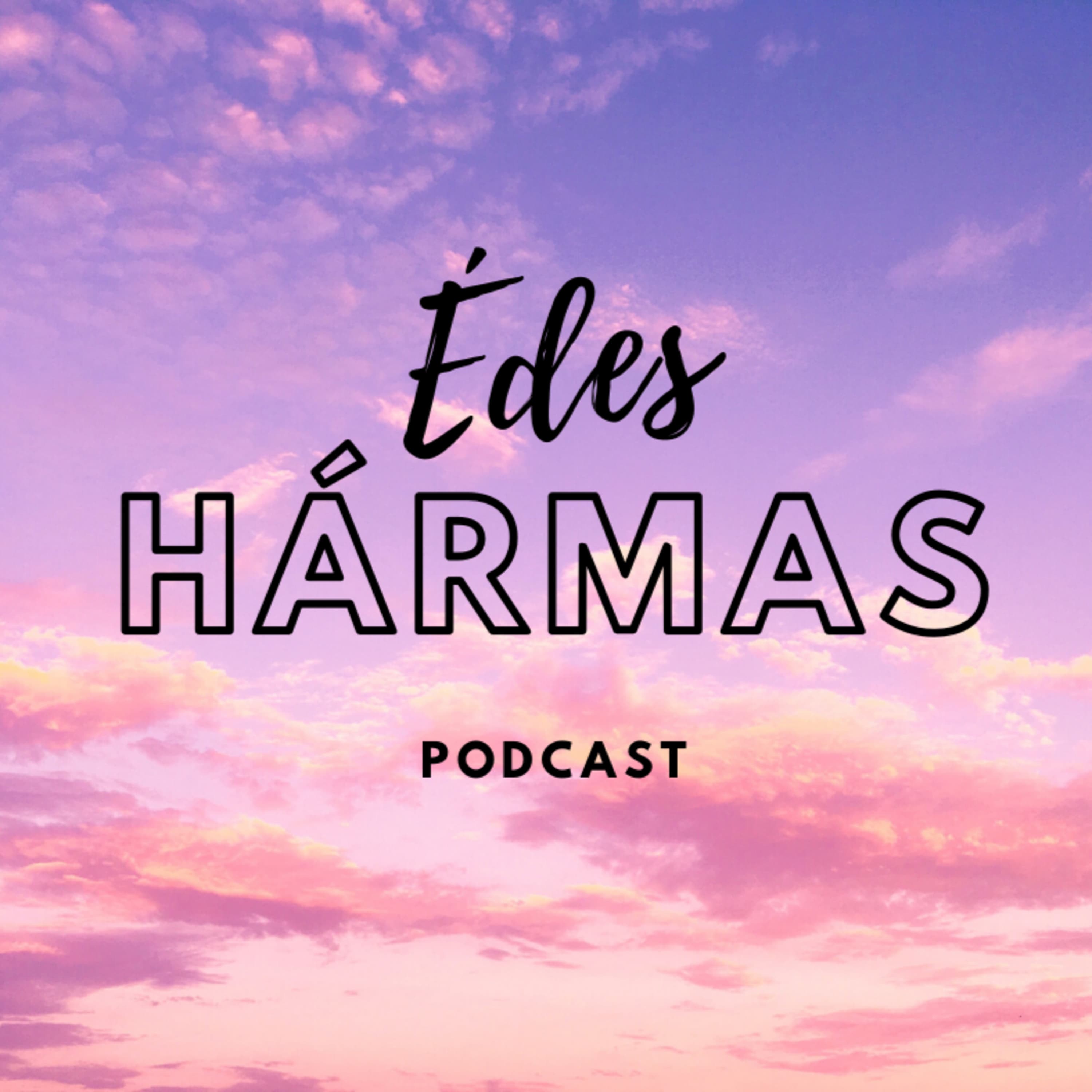 Édes Hármas Podcast 4. Adás- A facebook arcok második rész