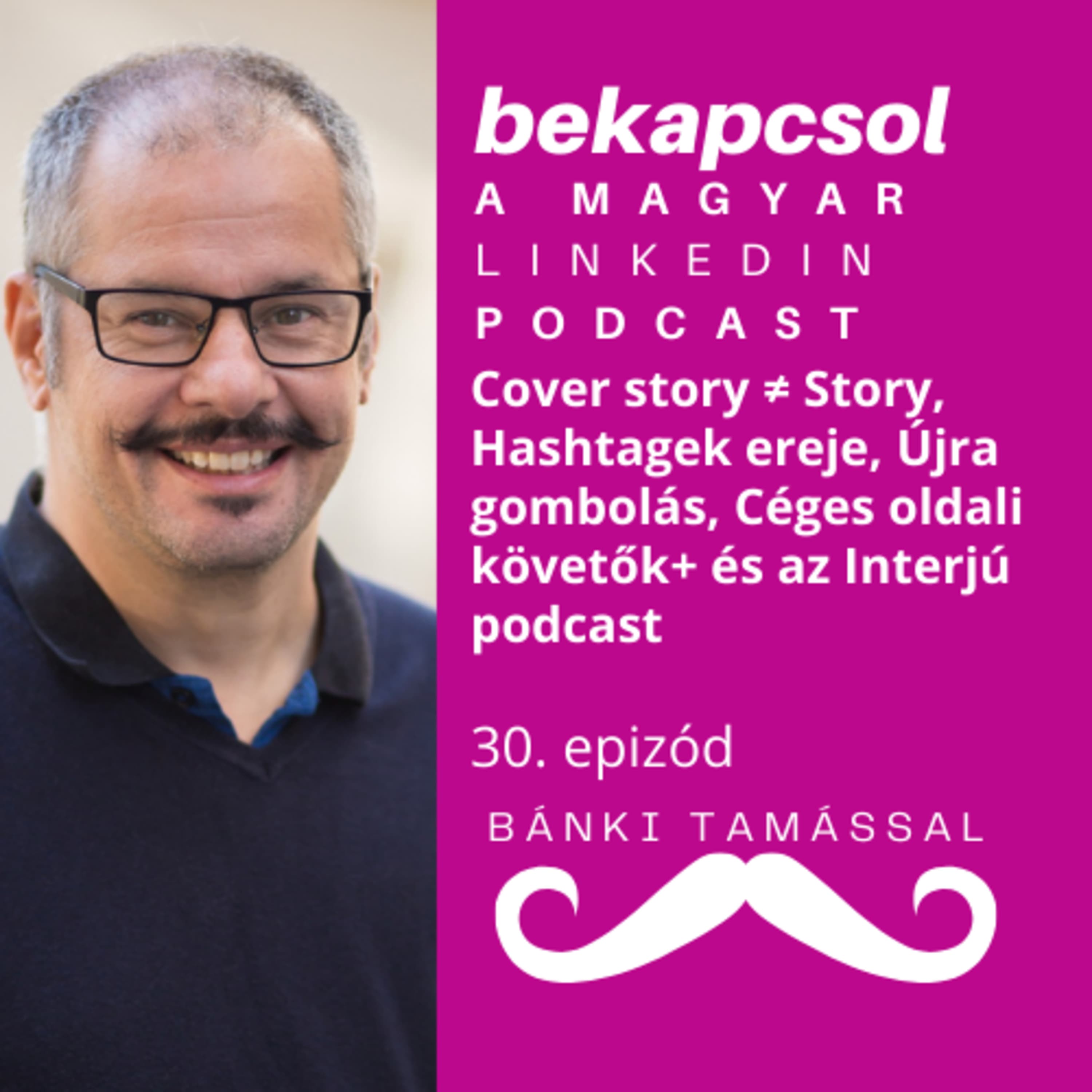30. Cover story ≠ Story, Hashtagek ereje, Újra gombolás, Céges oldali követők számának organikus növelése és az Interjú podcast