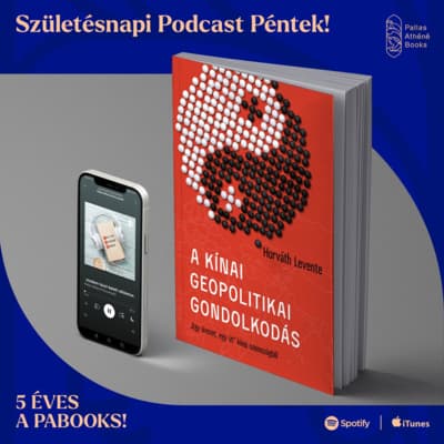 Születésnapi Podcast - Horváth Levente: A kínai geopolitikai gondolkodás
