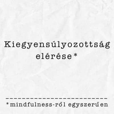 A kiegyensúlyozottság elérése a mindennapokban | Részlet a mindfulness-ről szóló adásunkból