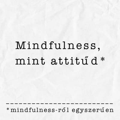 Hogyan válik a mindfulness attitűddé? | Részlet a mindfulness-ről szóló adásunkból