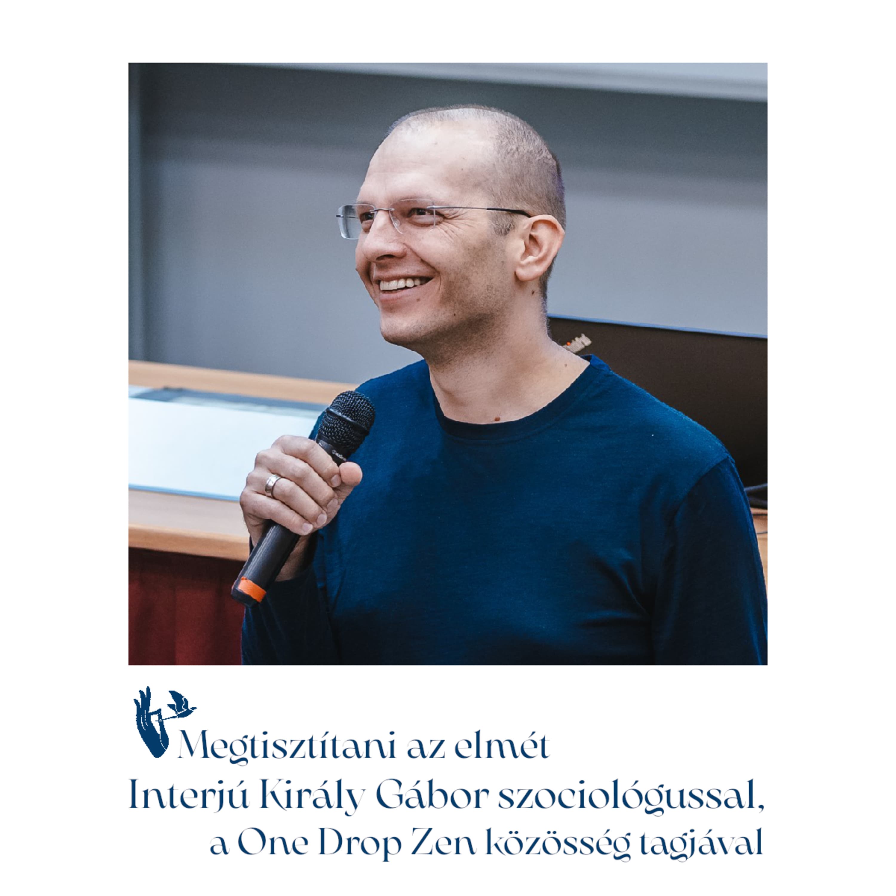 Megtisztítani az elmét – Interjú Király Gábor szociológussal, a One Drop Zen közösség tagjával