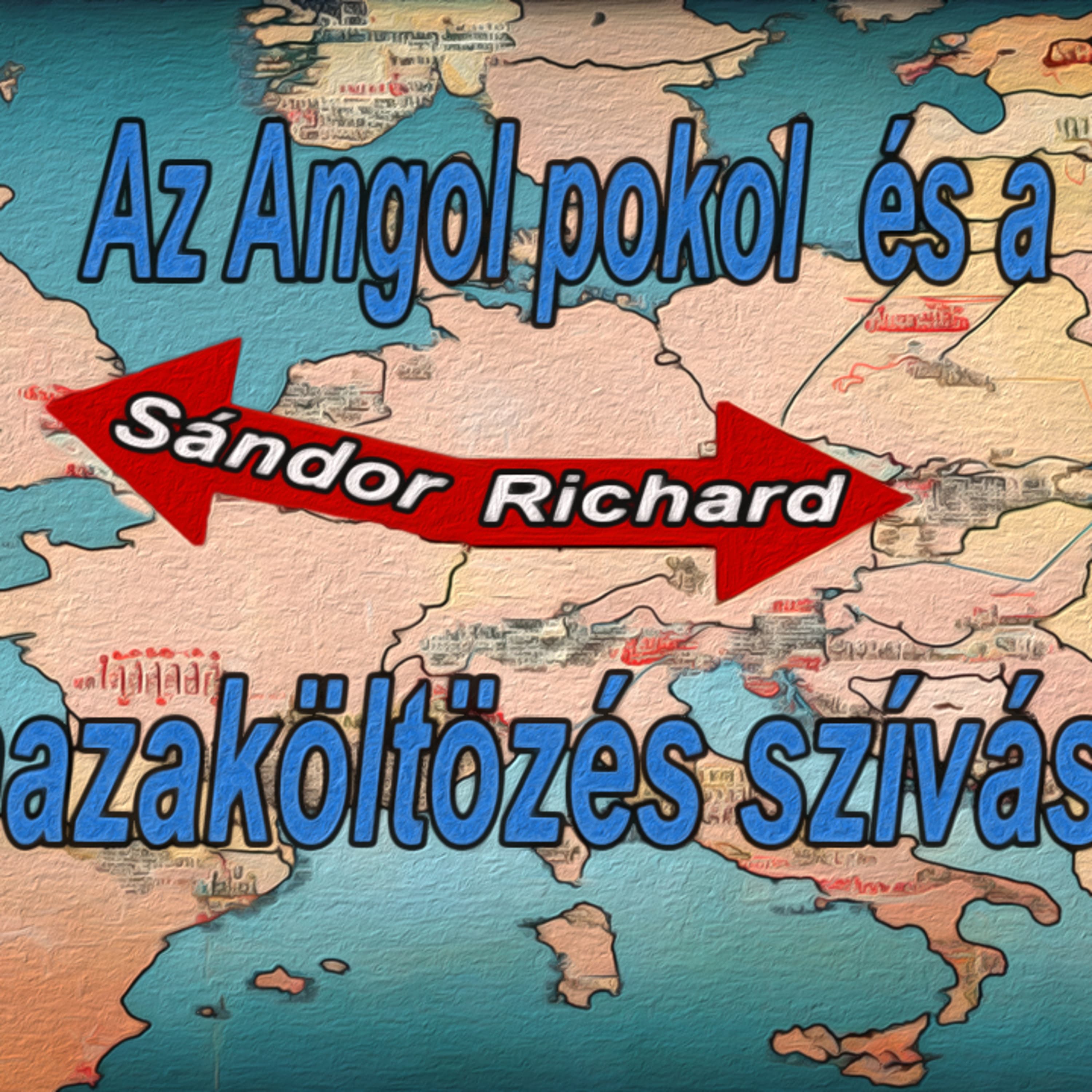 Sándor Richard - Az Angol pokol és a hazaköltözés szívásai 2 ( vége )