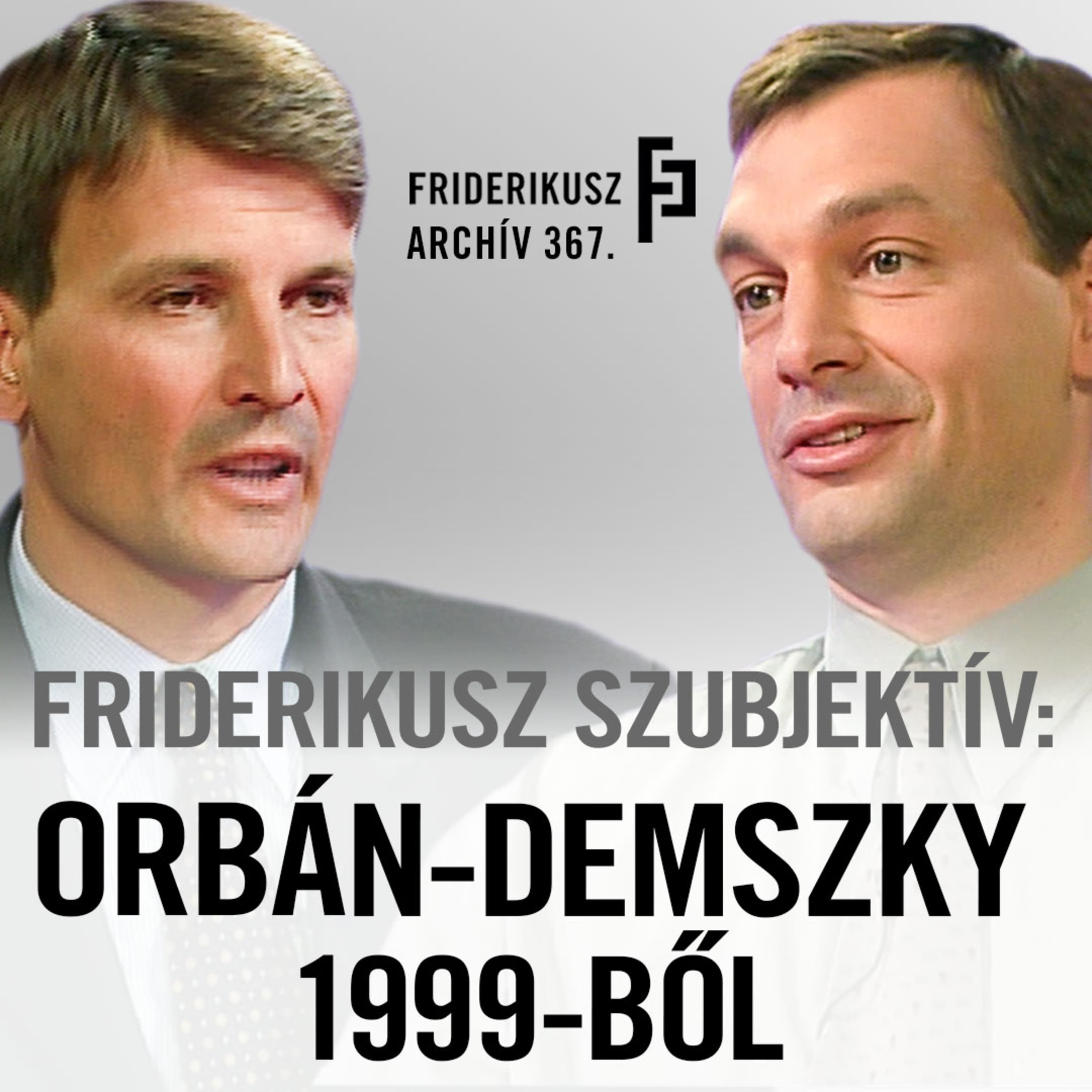 FRIDERIKUSZ SZUBJEKTÍV: Orbán, Demszky 1999-ből /// Friderikusz Archív 367.
