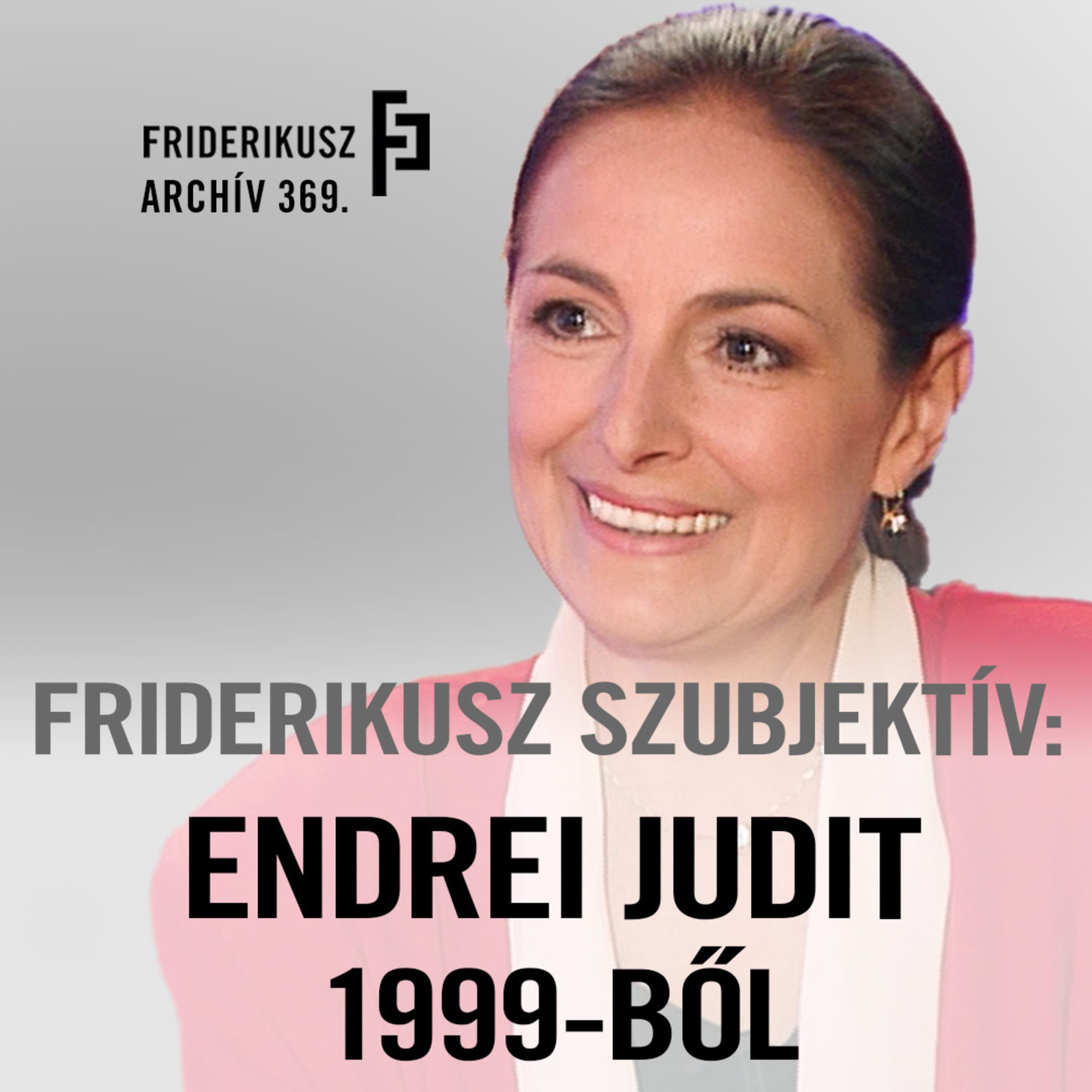 FRIDERIKUSZ SZUBJEKTÍV: Endrei Judit 1999-ből /// Friderikusz Archív 369.