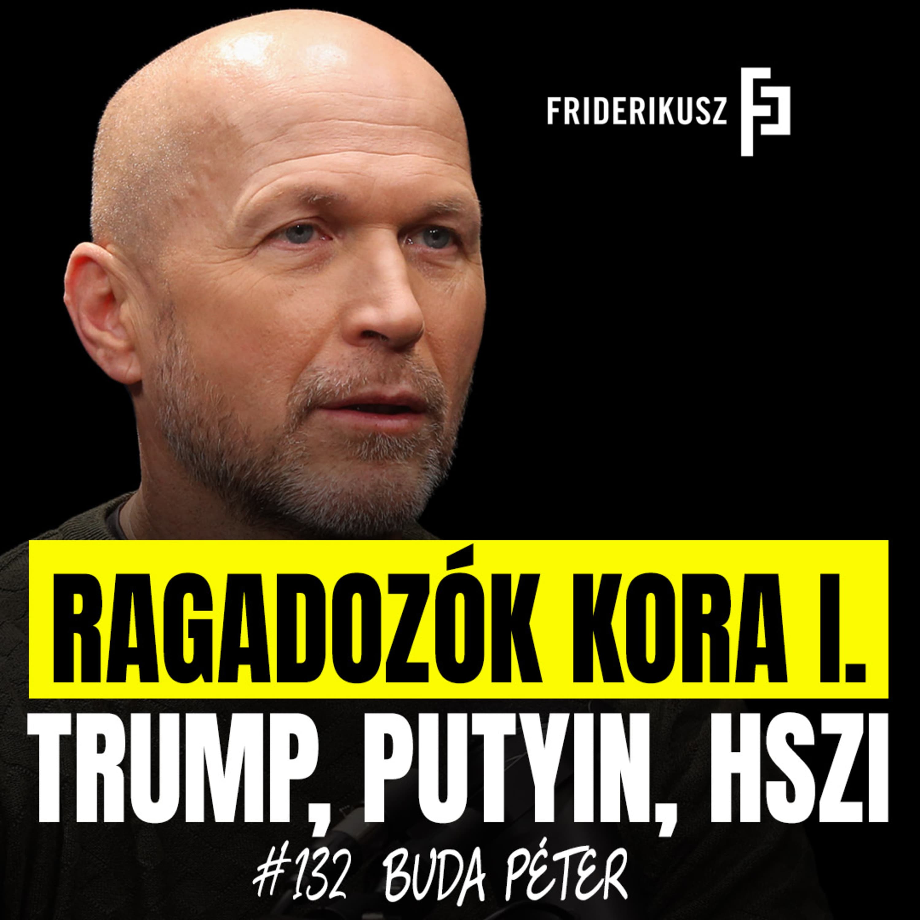 RAGADOZÓK KORA I. - podcast, két részben Buda Péter nemzetbiztonsági elemzővel / F.P. 132.