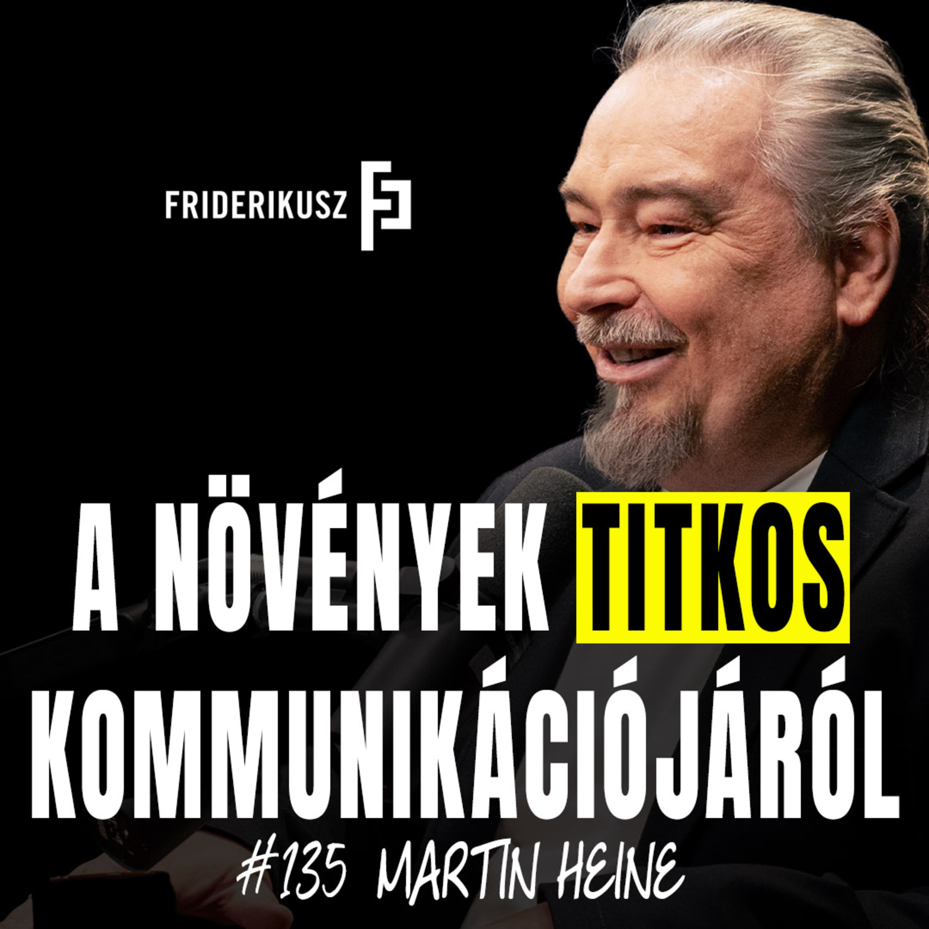 A NÖVÉNYEK TITKOS KOMMUNIKÁCIÓJÁRÓL - Martin Heine, növénykutató mérnök /// Friderikusz Podcast 135.