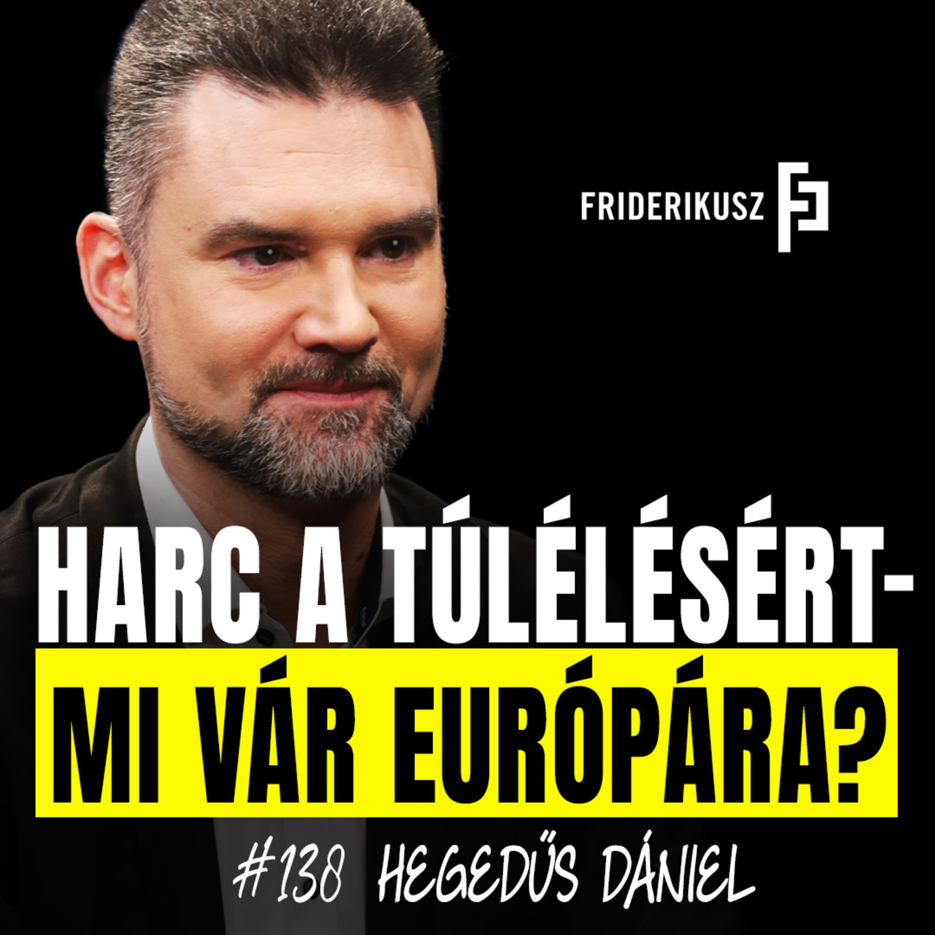 HARC A TÚLÉLÉSÉRT, MI VÁR EURÓPÁRA? Hegedűs Dániel, politológus /// Friderikusz Podcast 138.