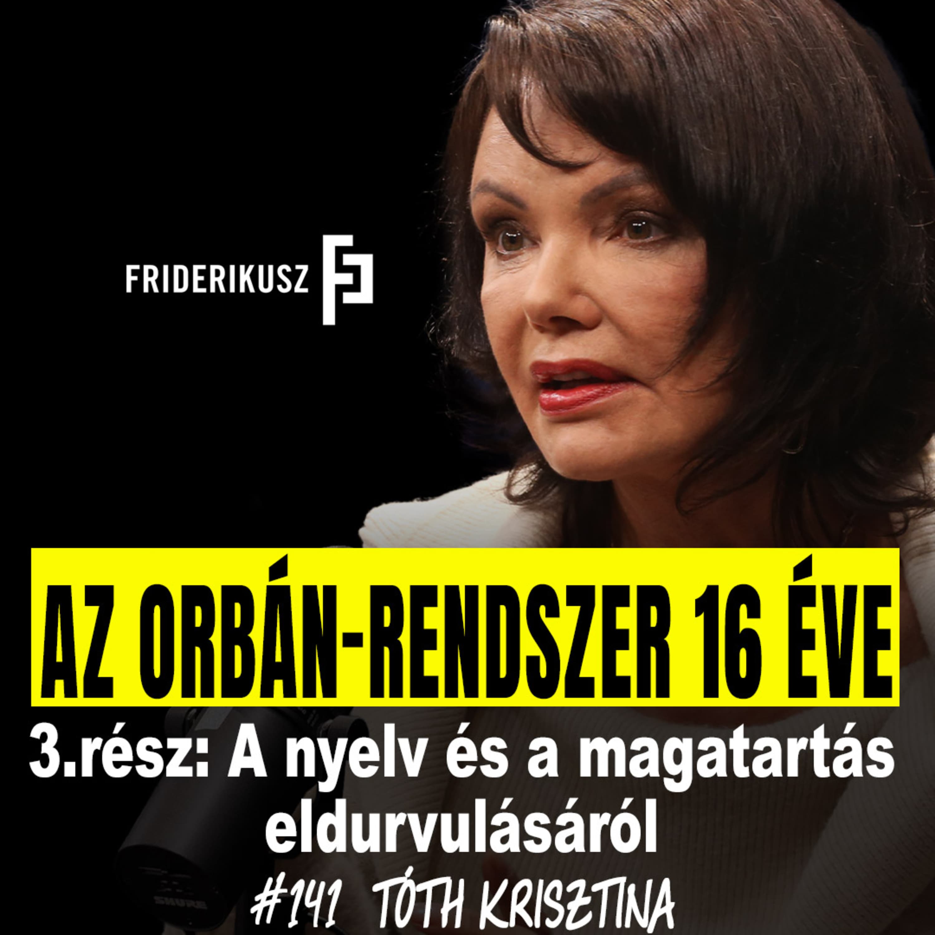 AZ ORBÁN-RENDSZER 16 ÉVE: a nyelv és a magatartás eldurvulásáról Tóth Krisztina, író /// F.P. 141.