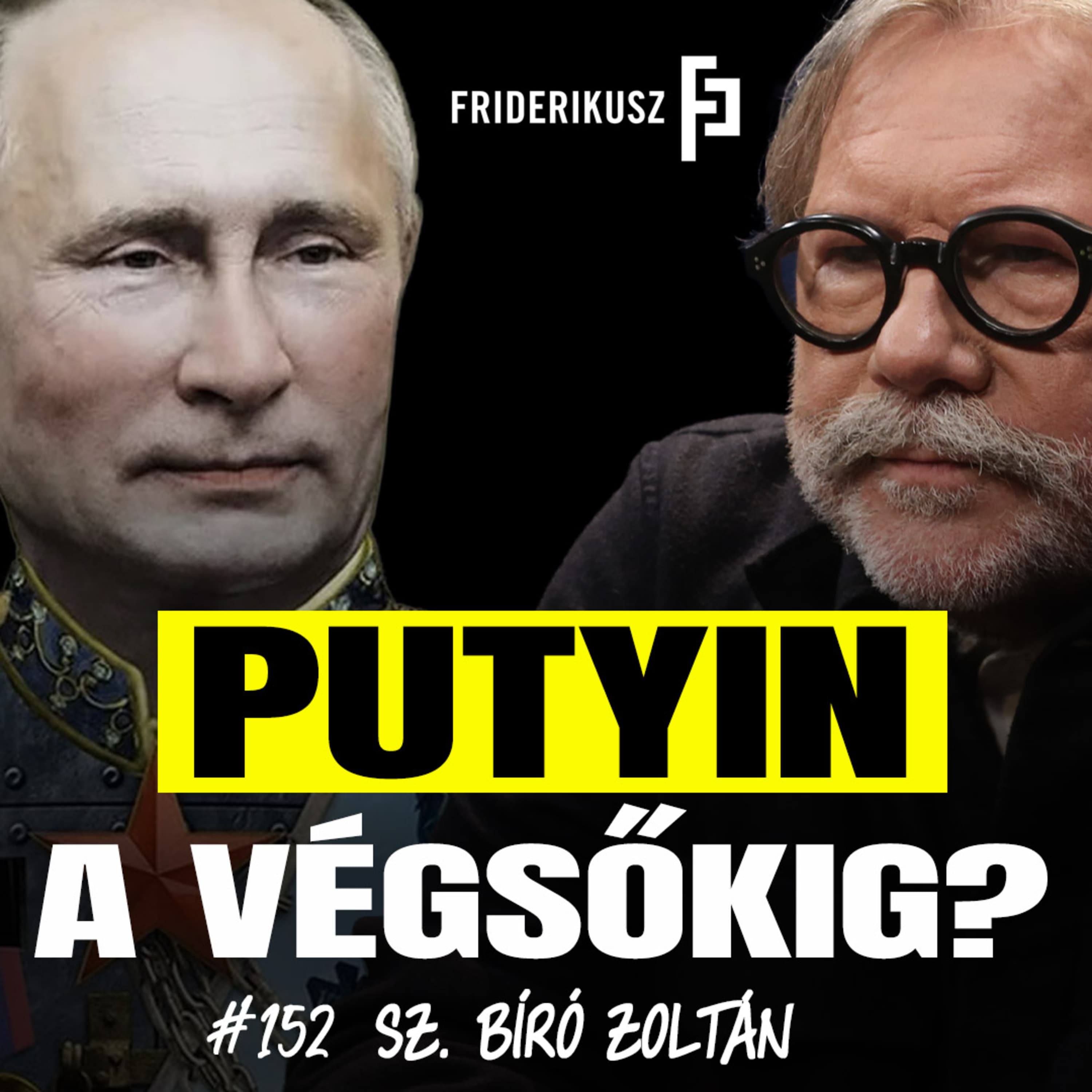 PUTYIN A VÉGSŐKIG? - beszélgetés Sz.Bíró Zoltán Oroszország-szakértővel / Friderikusz Podcast 152.