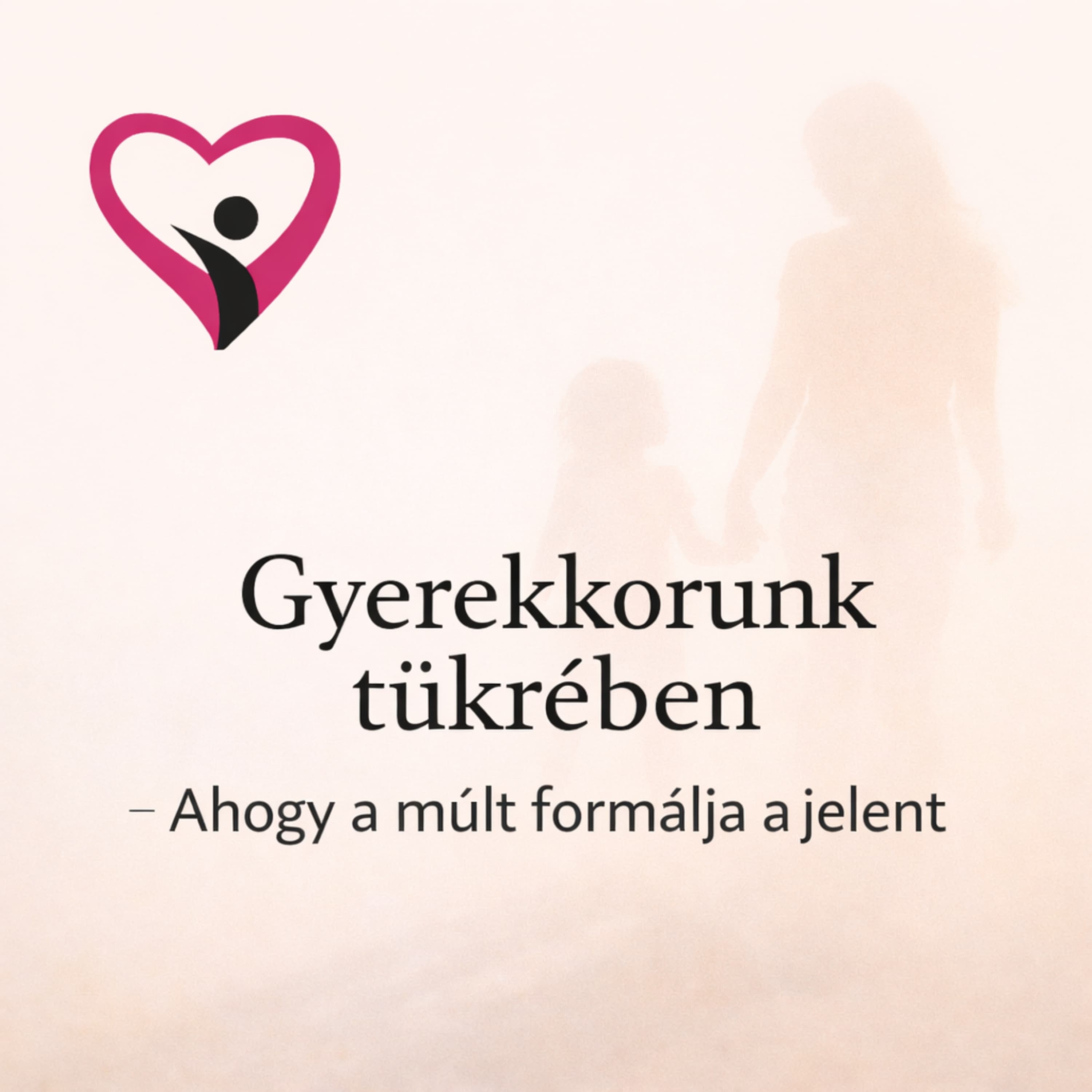 Gyerekkorunk tükrében – Ahogy a múlt formálja a jelent