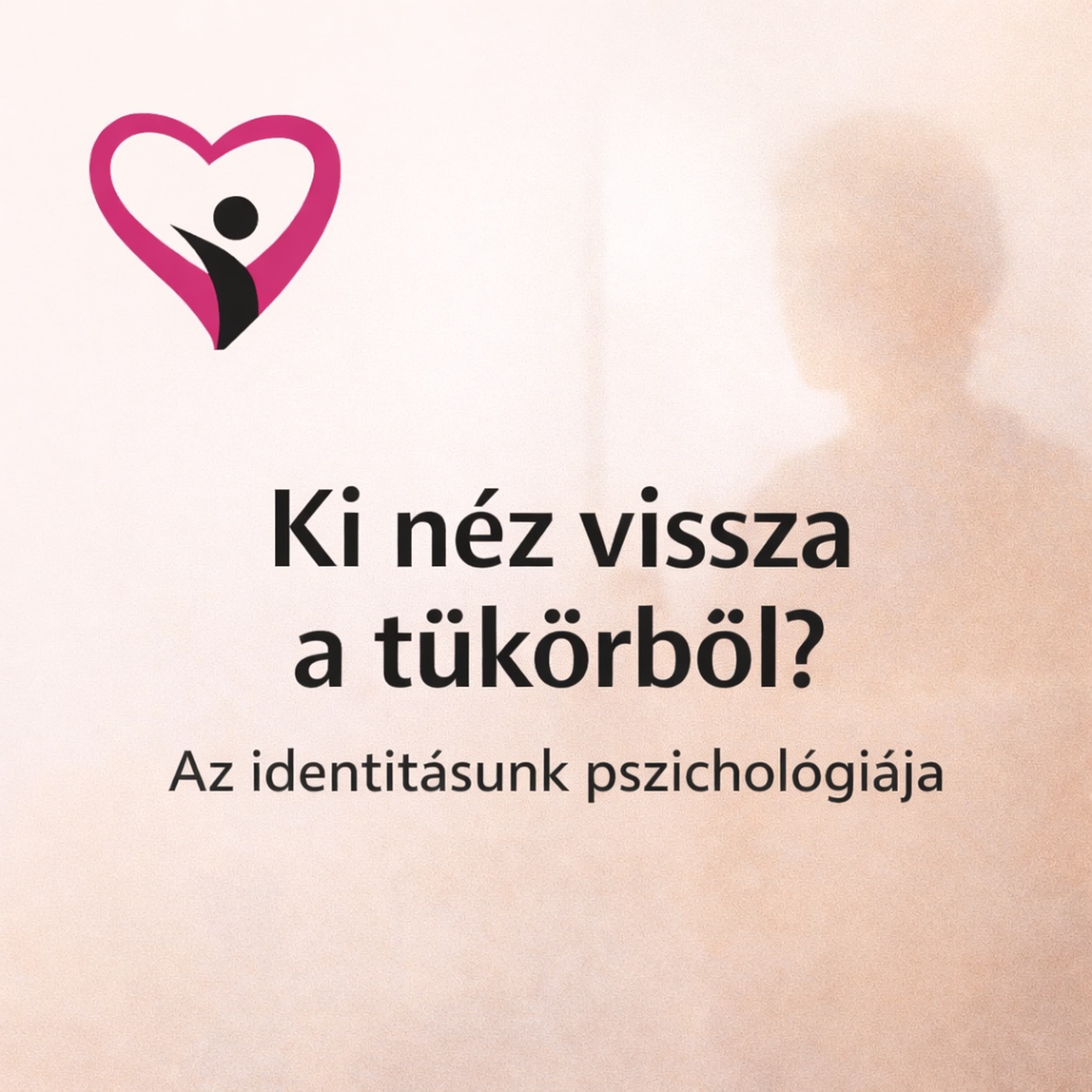 „Ki néz vissza a tükörből?” – Az identitásunk pszichológiája