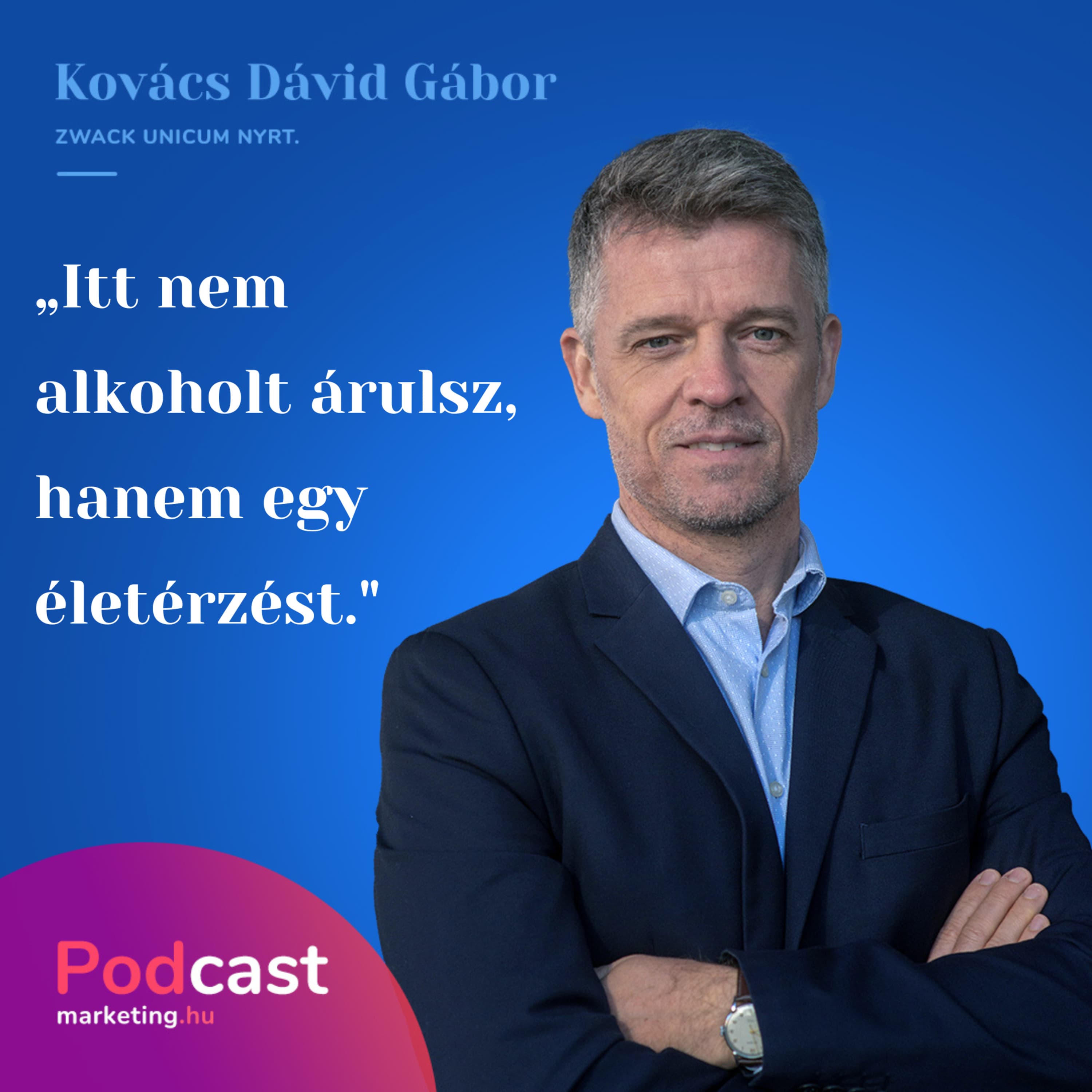 Kovács Dávid Gábor – Zwack Unicum Nyrt. | „Itt nem alkoholt árulsz, hanem egy életérzést.”