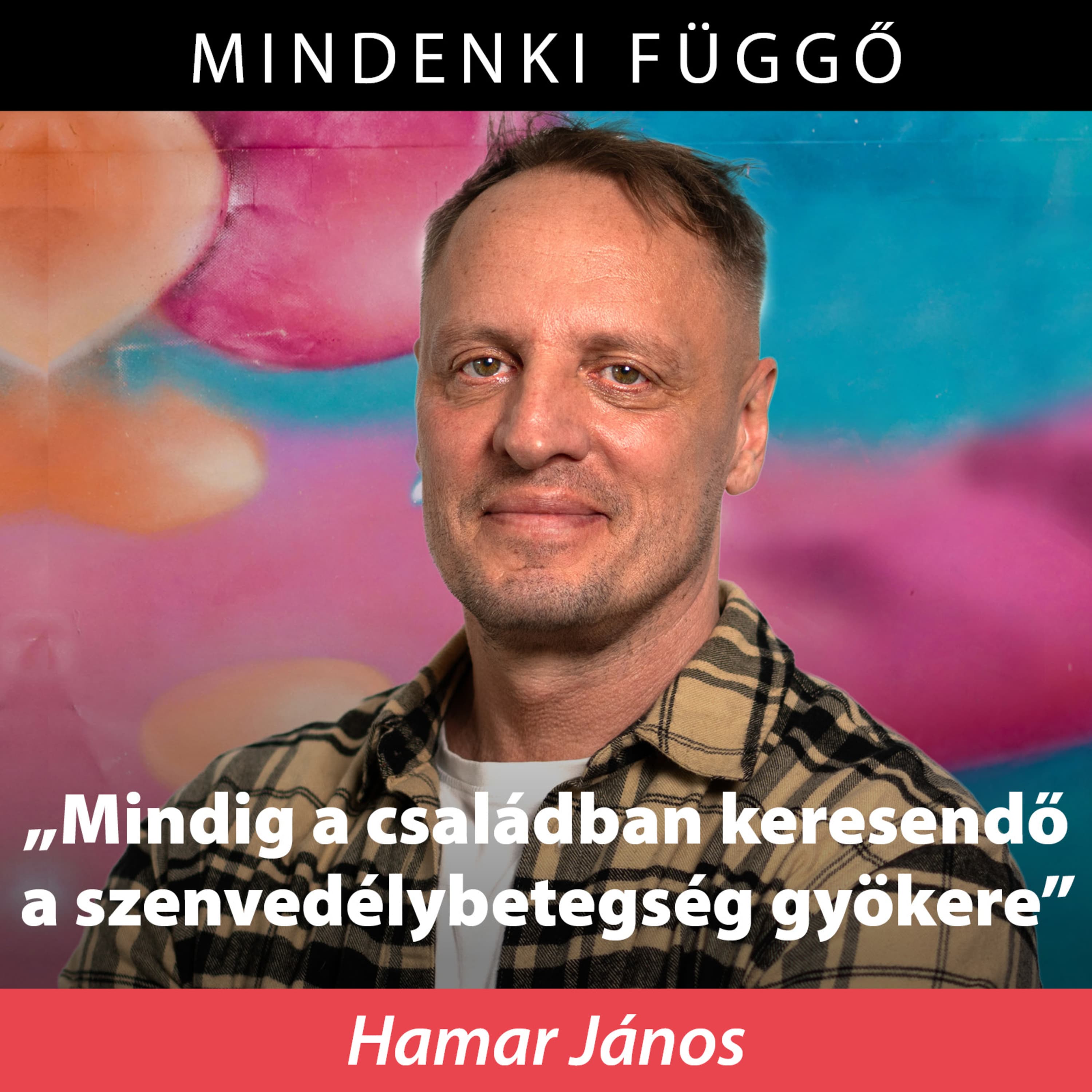 „Mindig a családban keresendő a szenvedélybetegség gyökere” – Mindenki függő