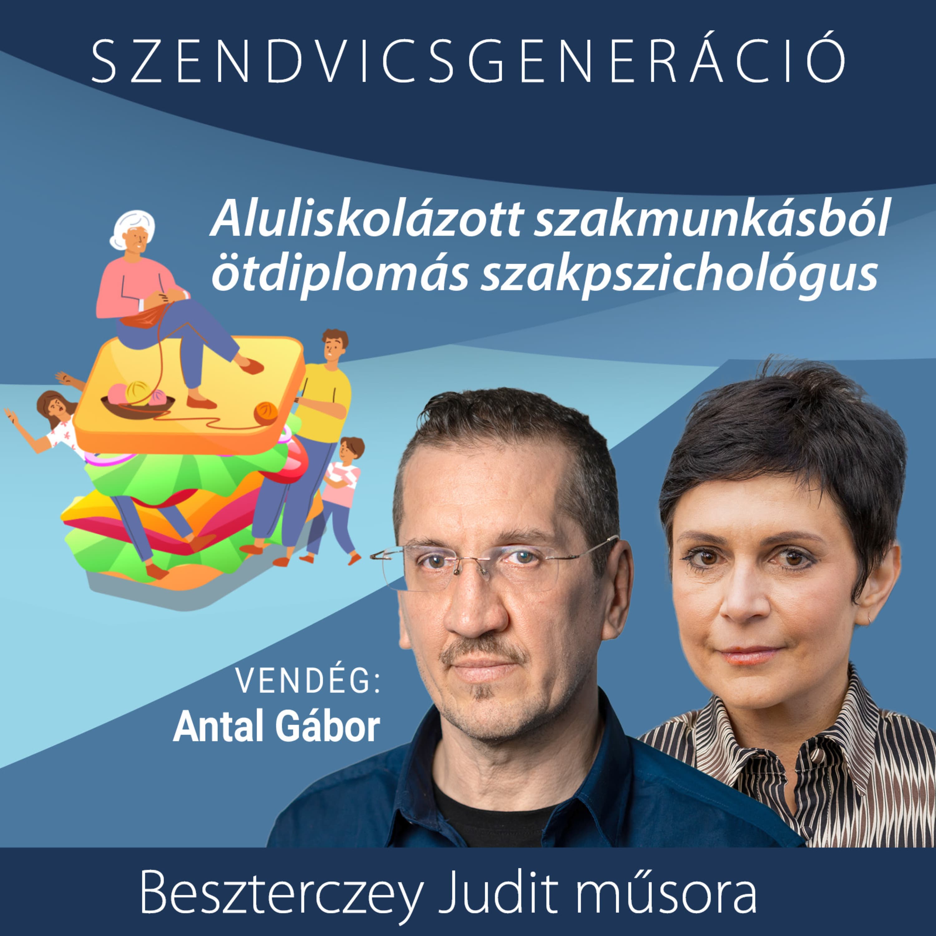 Antal Gábor: Aluliskolázott szakmunkásból ötdiplomás szakpszichológus – Szendvicsgeneráció