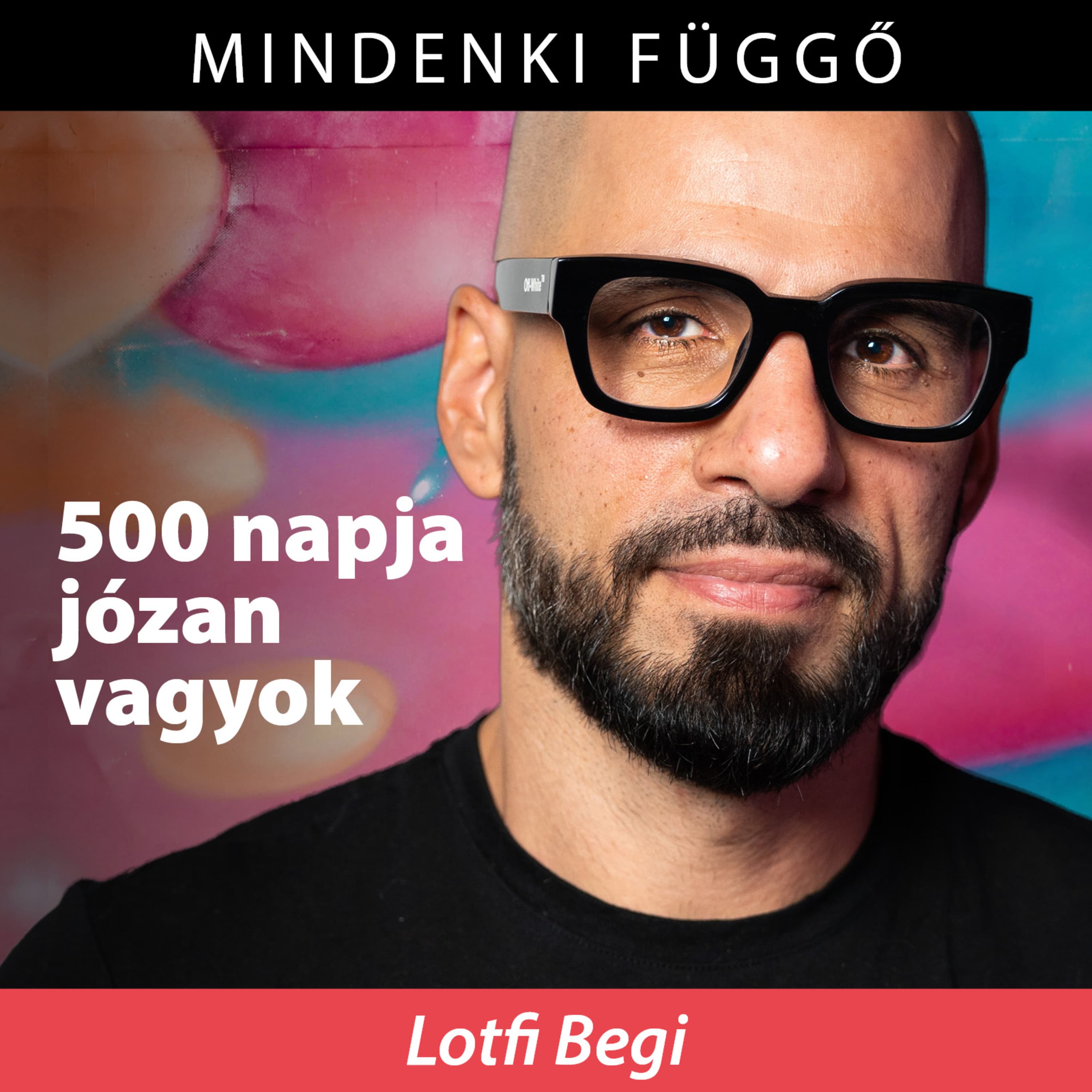 Lotfi Begi: 500 napja a józanság útján – Mindenki függő
