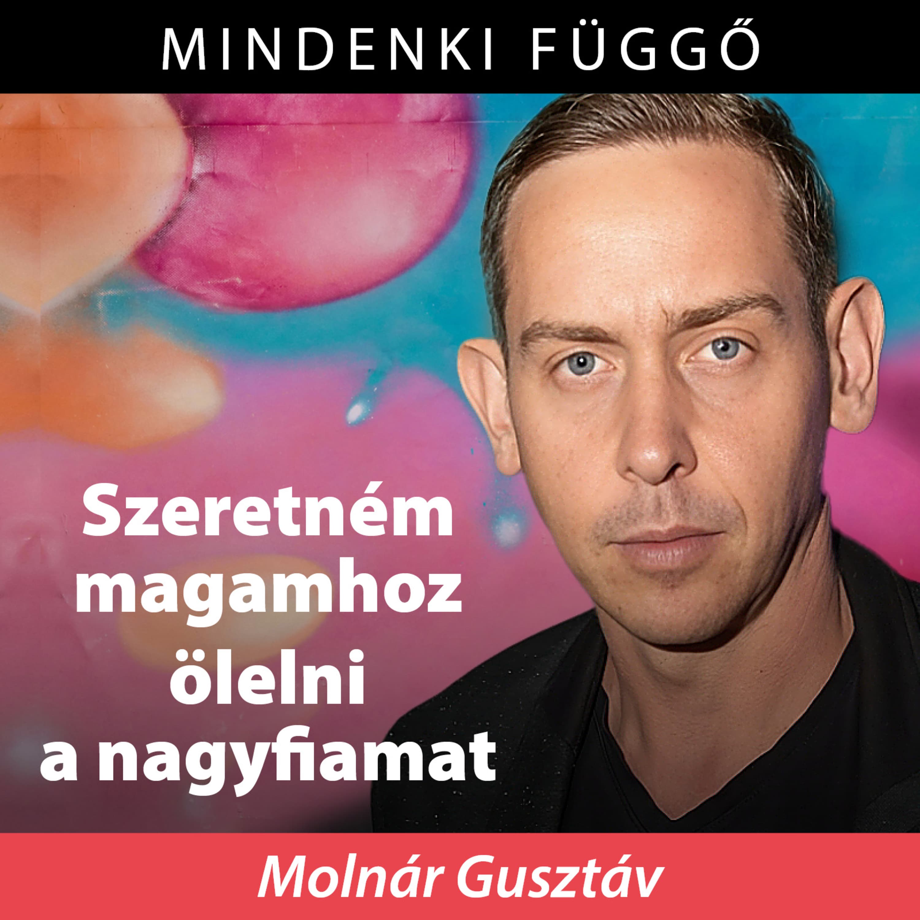 Molnár Gusztáv: Szeretném magamhoz ölelni a nagyfiamat! – Mindenki függő