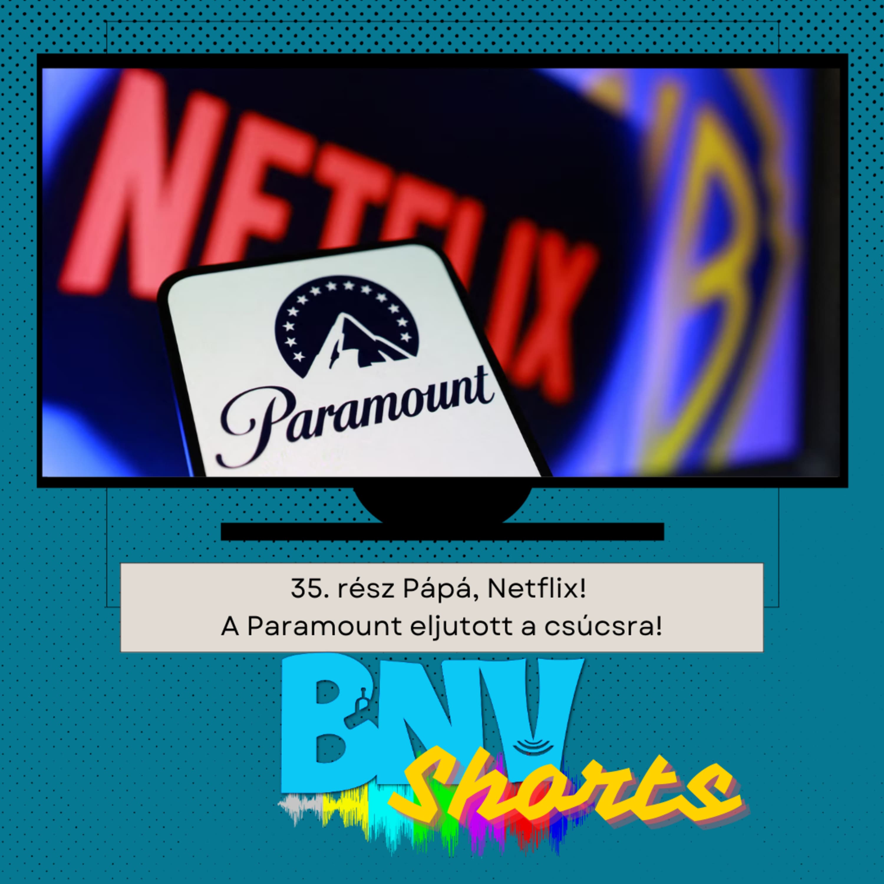 BNV Shorts #35. A Netflix kihátrál, a Paramounté (lehet) a Warner Bros. Discovery!