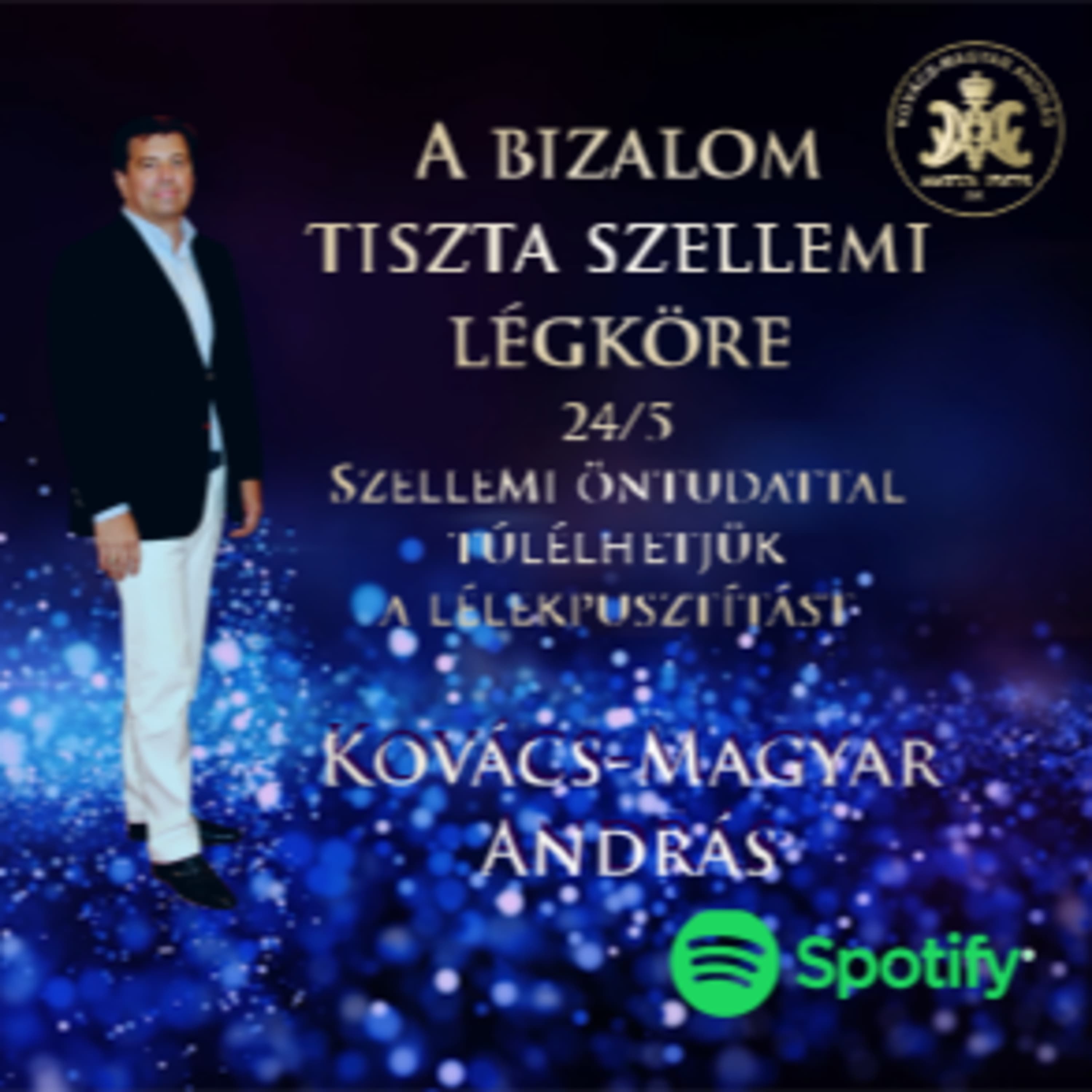 37. Kovács-Magyar András | A Bizalom tiszta szellemi légköre 5/24.