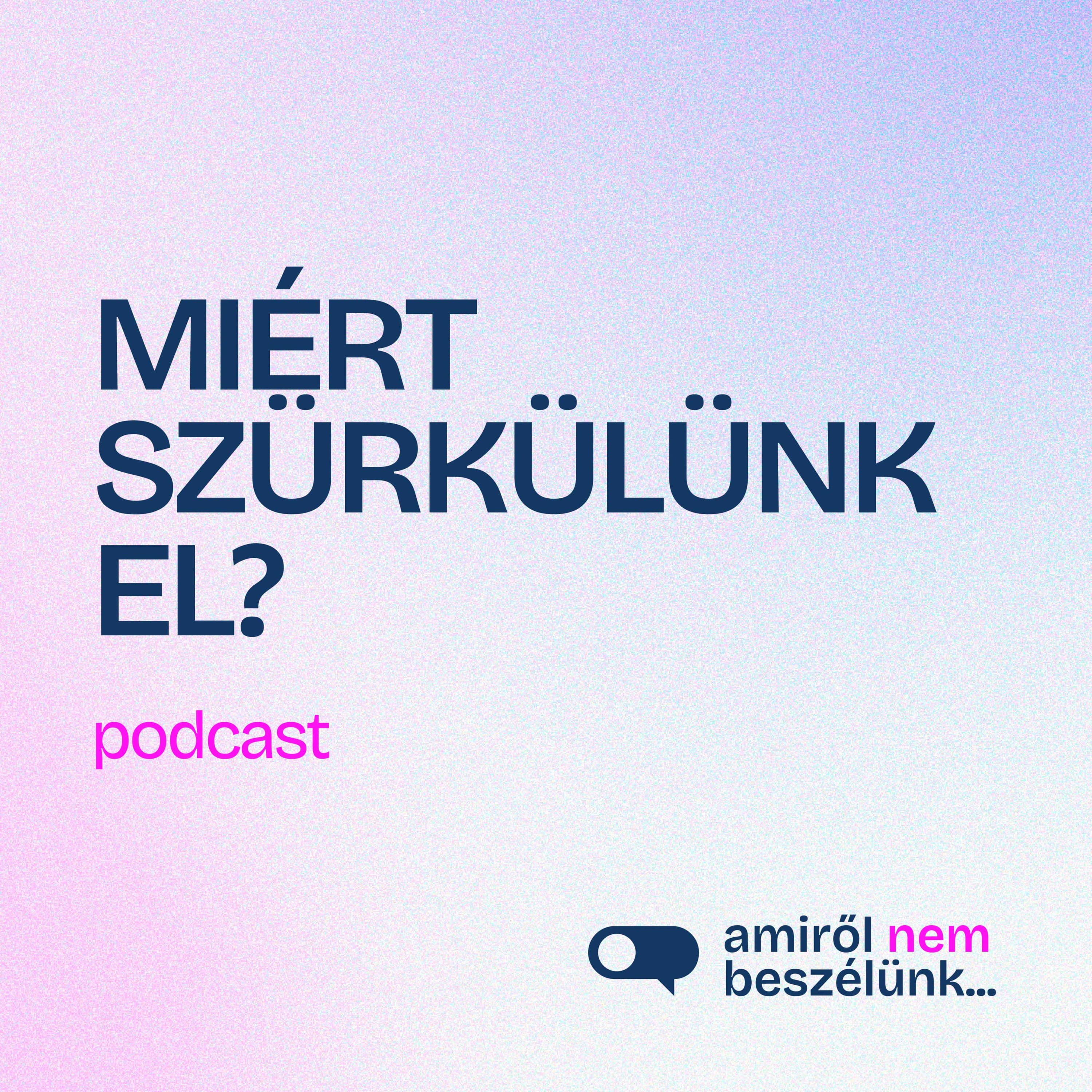 “Megszűnök a kapcsolataimban”: Miért adjuk fel önmagunkat másért? | Amiről nem beszélünk… podcast