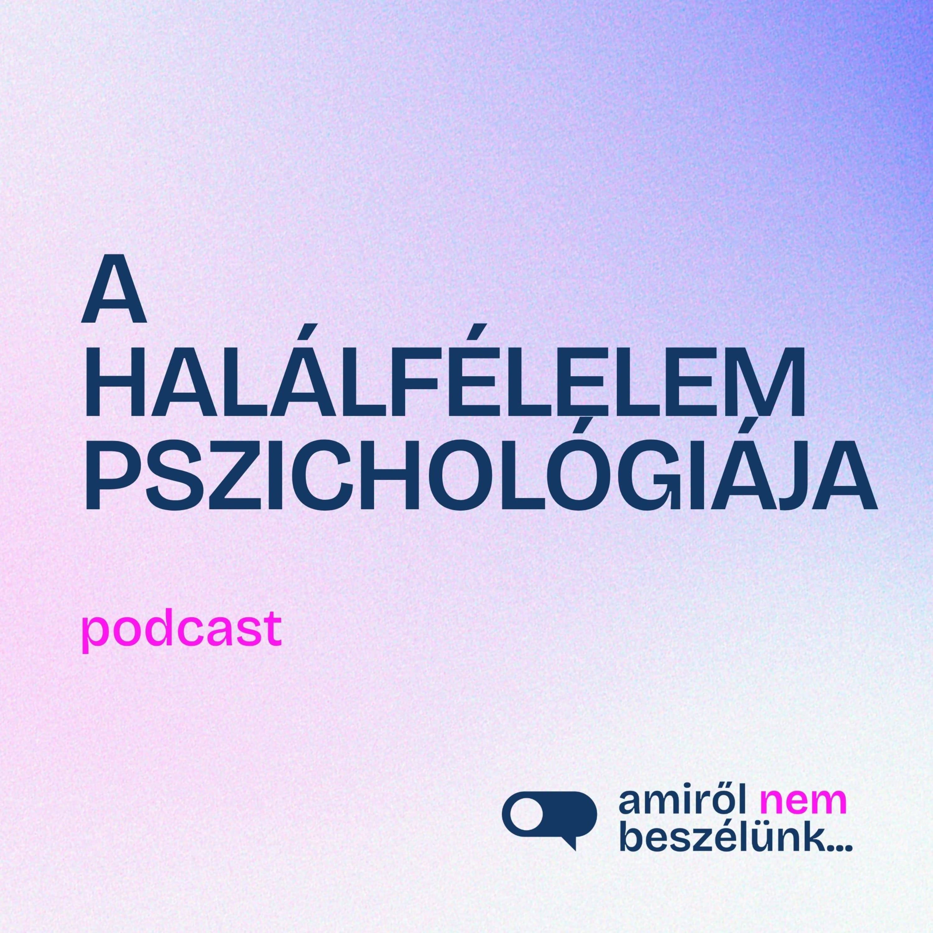 Mitől félünk valójában, amikor a haláltól félünk? | Amiről nem beszélünk… podcast