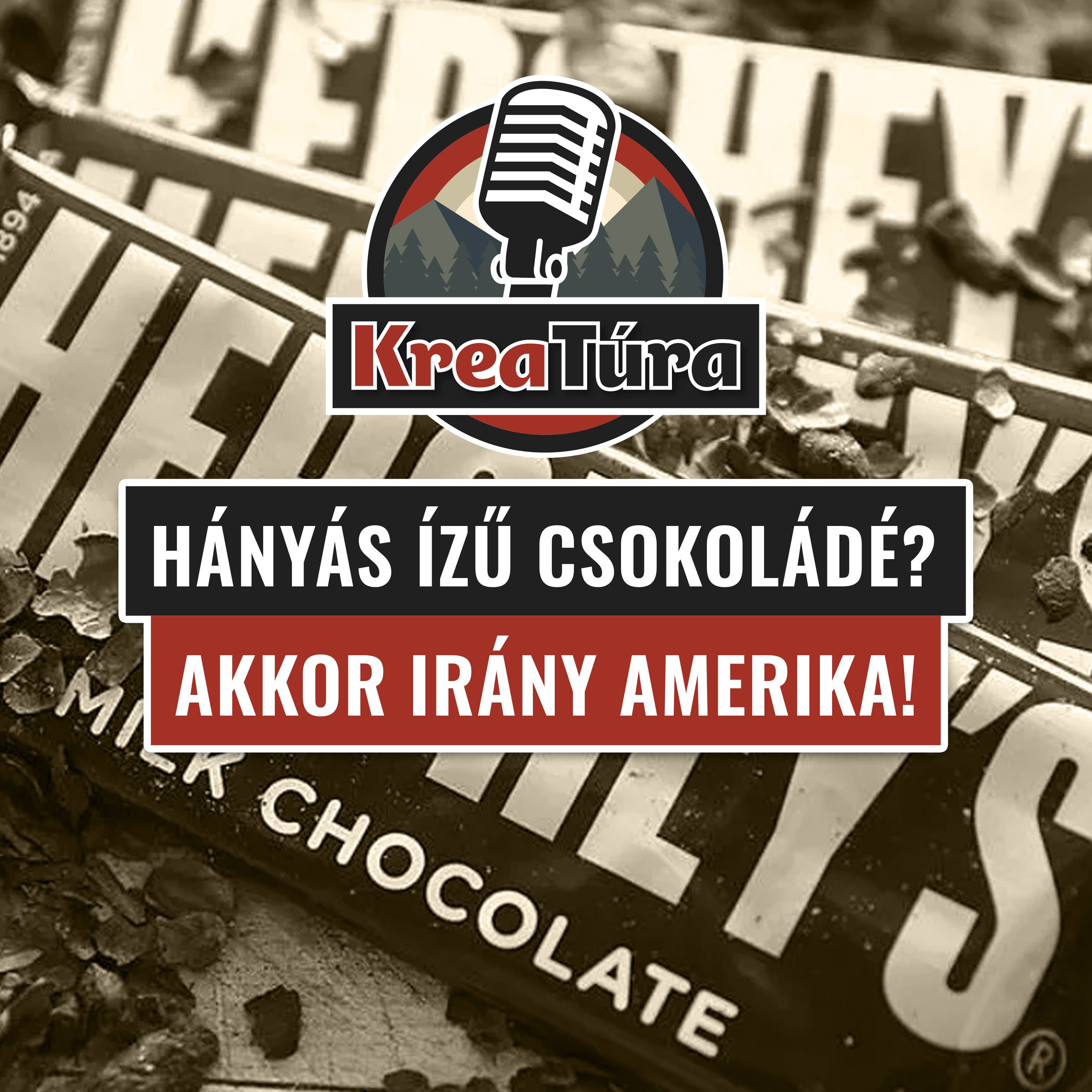 Megmutatjuk, mitől rohad az amerikai kultúra. Szó szerint. A Hershey's sztori. KreaTúra Podcast
