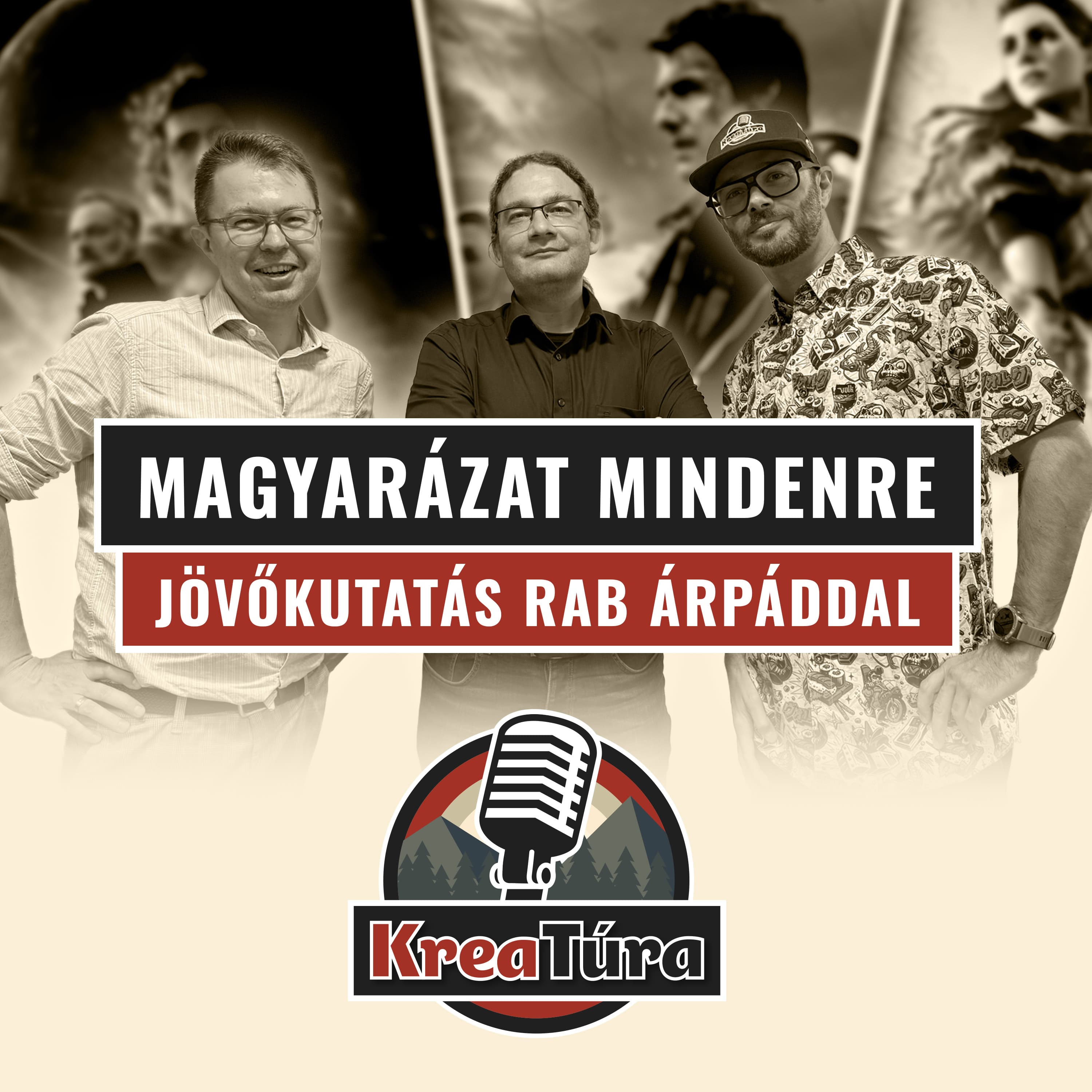 Magyarázat Mindenre - Jövőkutatás Rab Árpáddal - Kreatúra Podcast