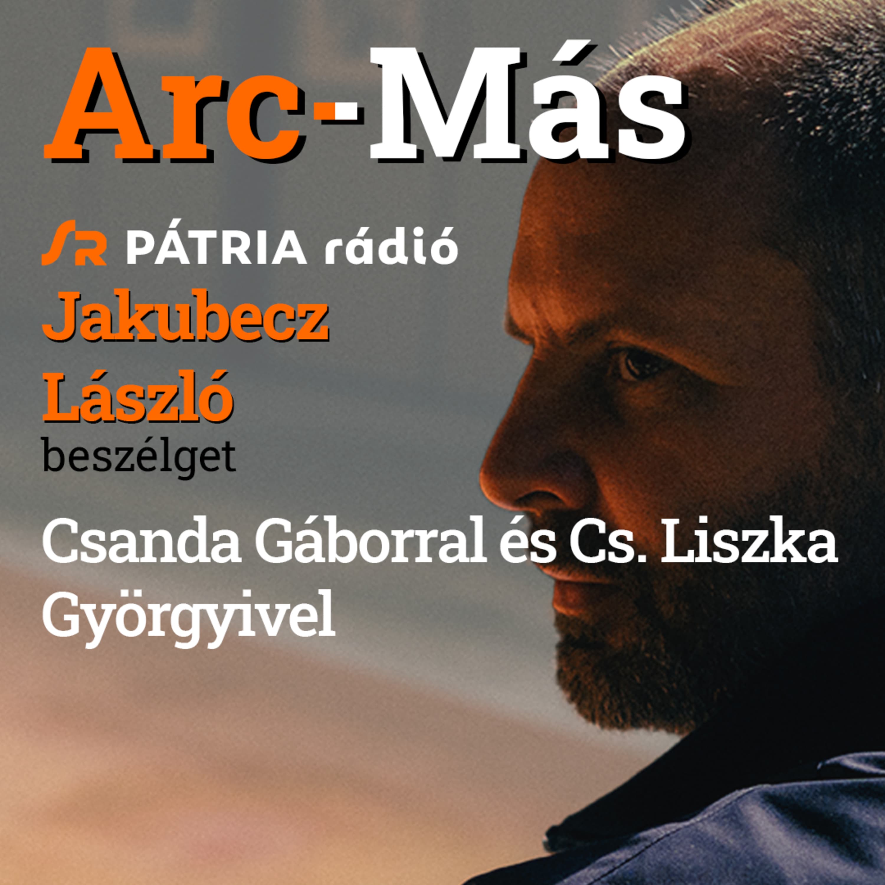 Arc-Más #10 | Csanda Gábor és Cs. Liszka Györgyi