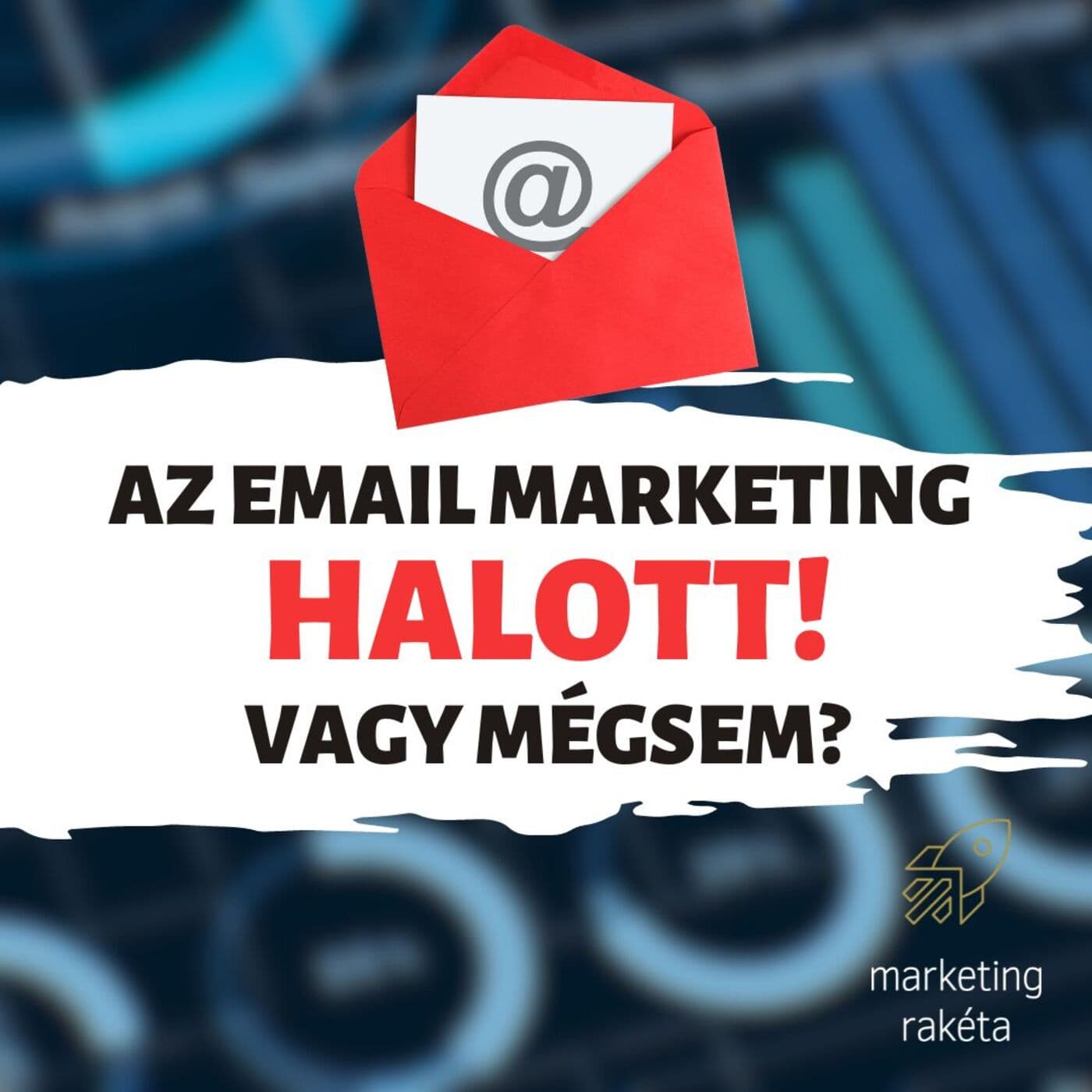 Az email marketing halott! Vagy mégsem? - Marketing Rakéta | S01E07