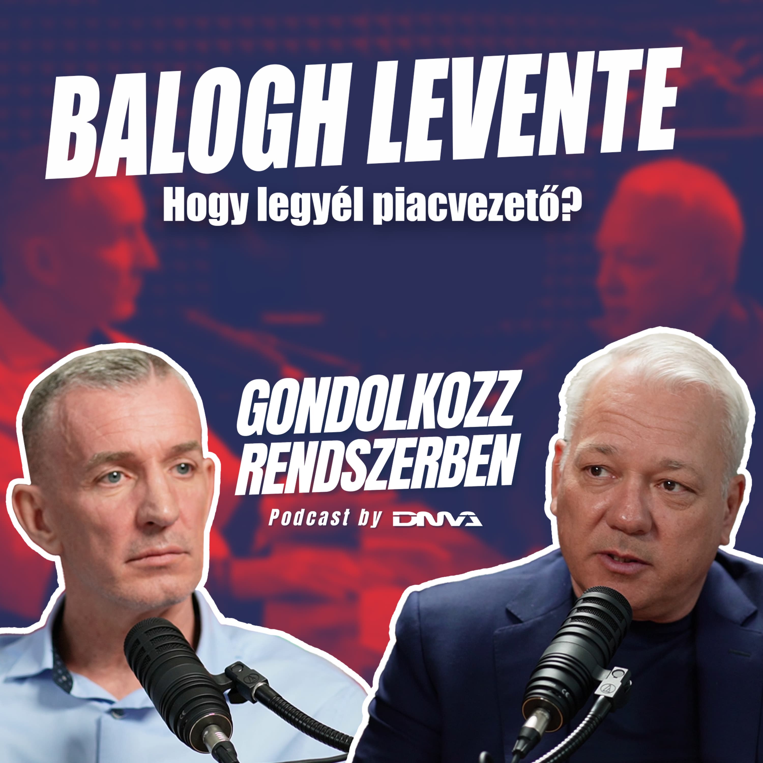 BALOGH LEVENTE: Hogy legyél piacvezető? | GONDOLKOZZ RENDSZERBEN Podcast