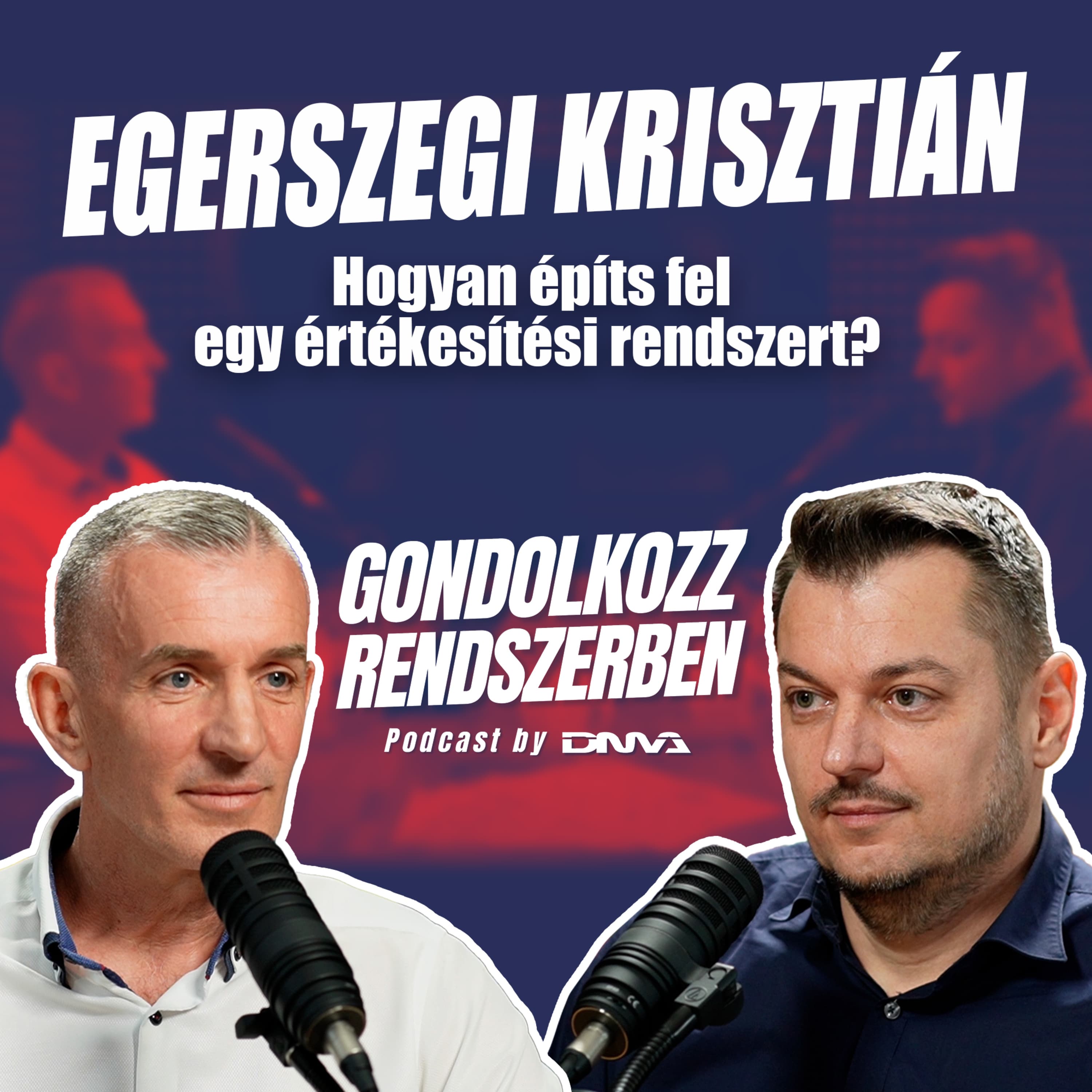 EGERSZEGI KRISZTIÁN: Hogyan építs fel egy értékesítési rendszert? | GONDOLKOZZ RENDSZERBEN Podcast