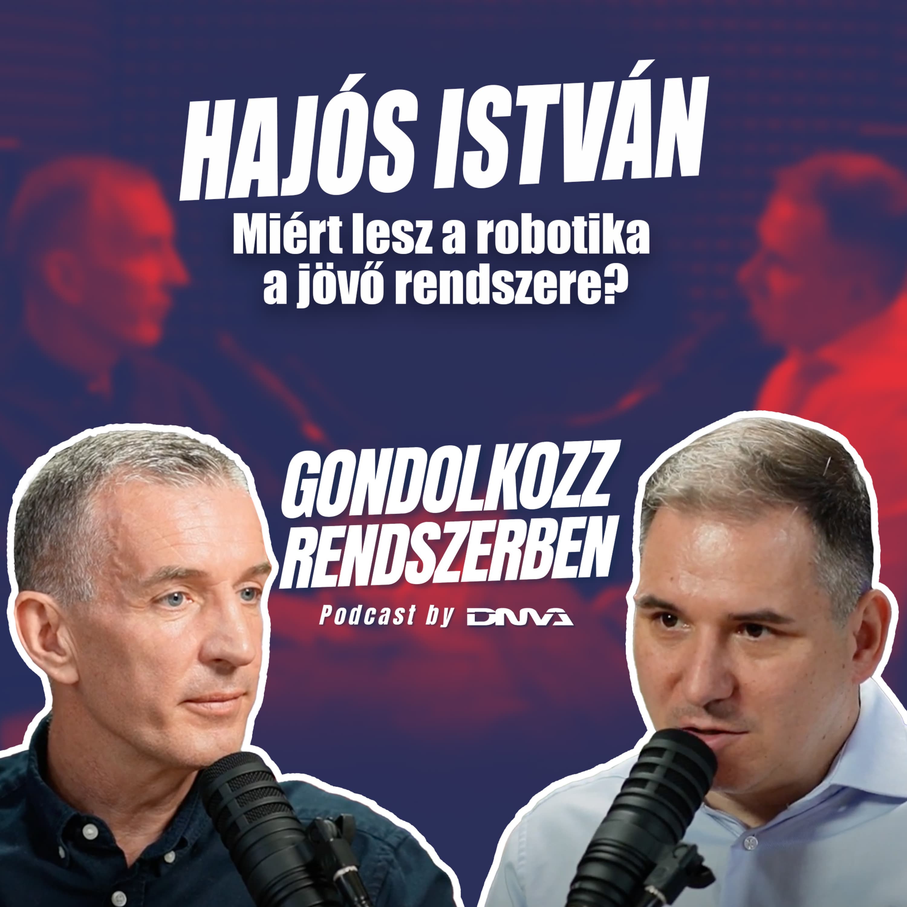 HAJÓS ISTVÁN: Miért lesz a robotika a jövő rendszere? | GONDOLKOZZ RENDSZERBEN Podcast