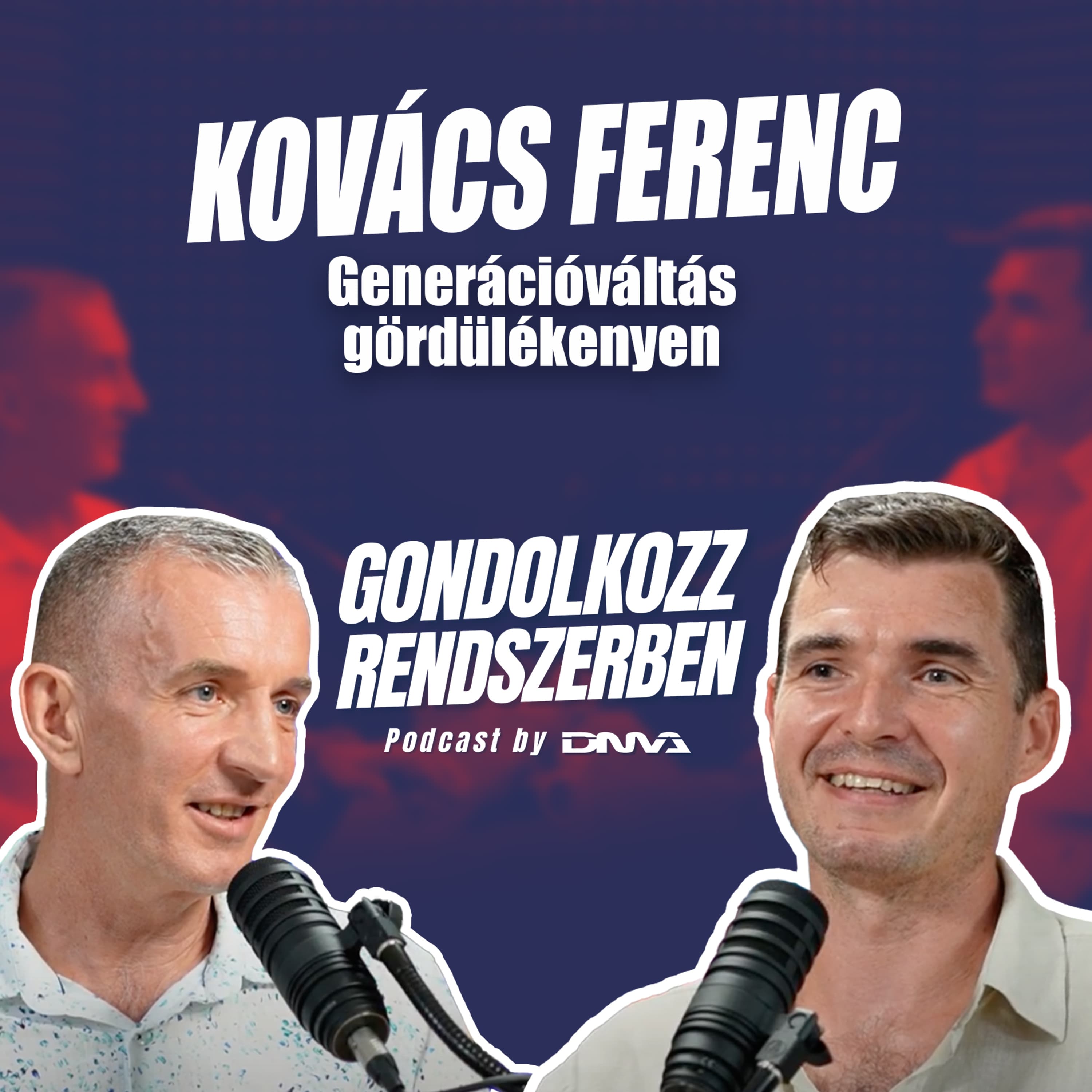 KOVÁCS FERENC: Generációváltás gördülékenyen | GONDOLKOZZ RENDSZERBEN Podcast