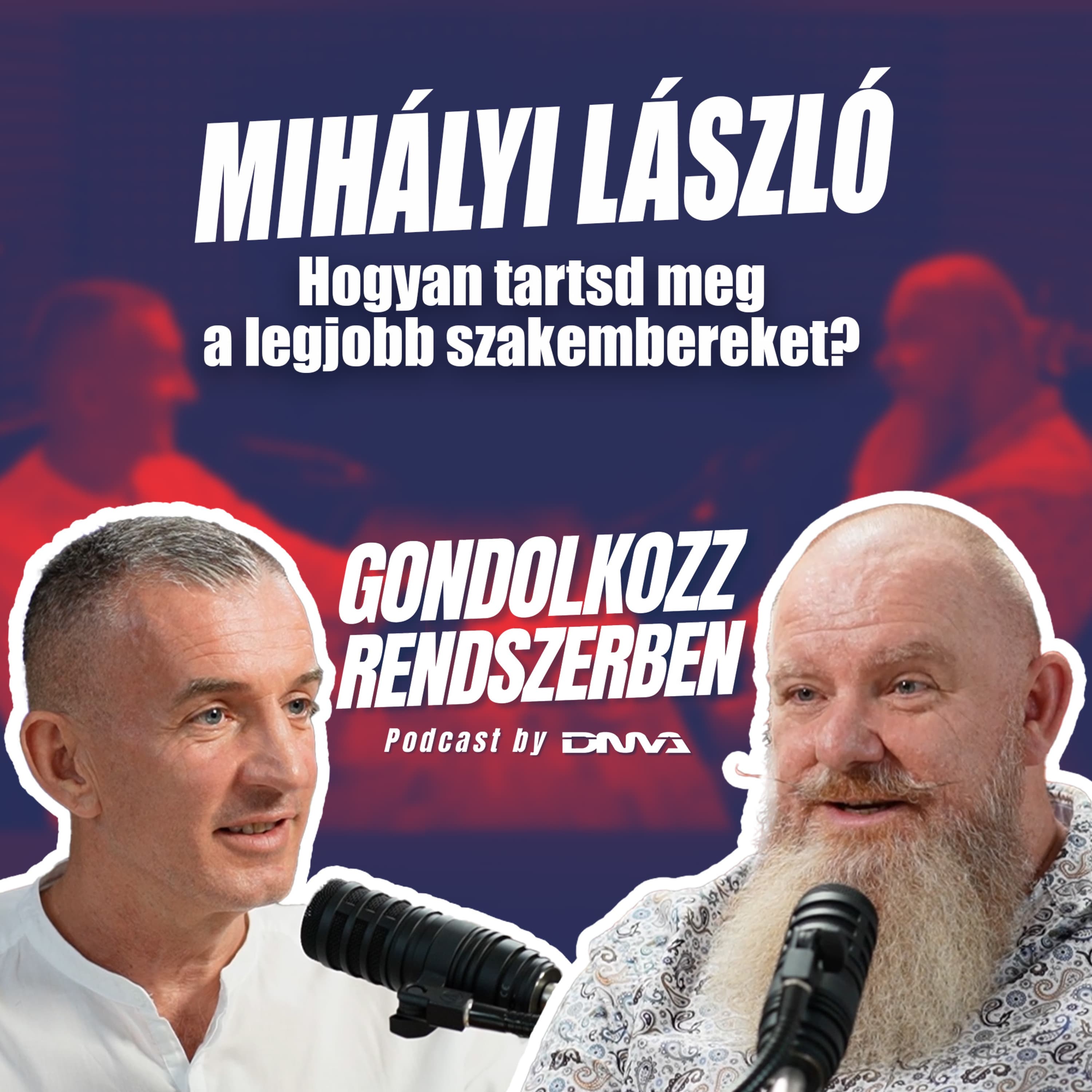 MIHÁLYI LÁSZLÓ: Hogyan tartsd meg a legjobb szakembereket? | GONDOLKOZZ RENDSZERBEN Podcast