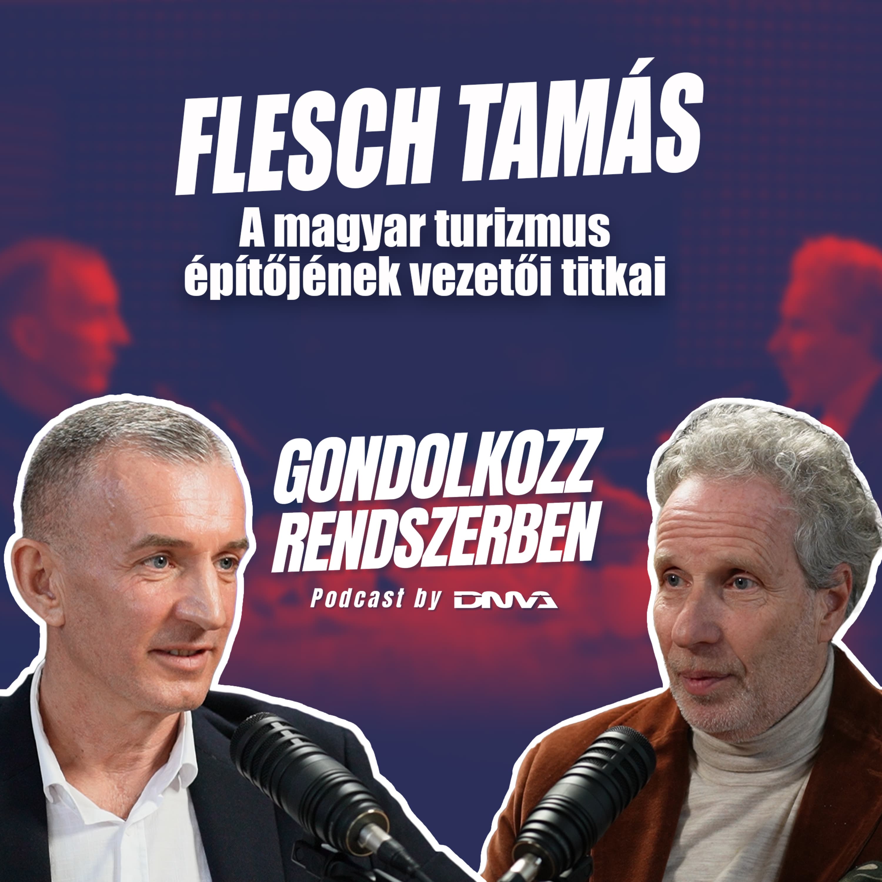 FLESCH TAMÁS: A magyar turizmus építőjének vezetői titkai | GONDOLKOZZ RENDSZERBEN Podcast