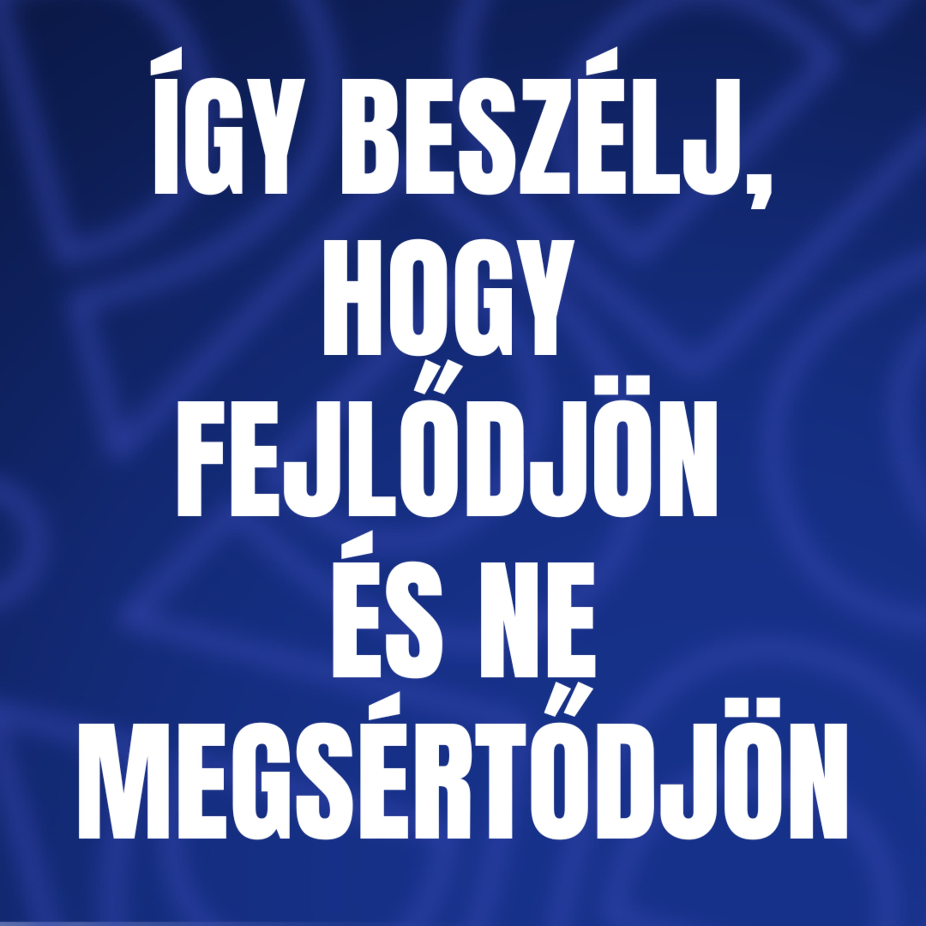 Így beszélj, hogy fejlődjön és ne megsértődjön