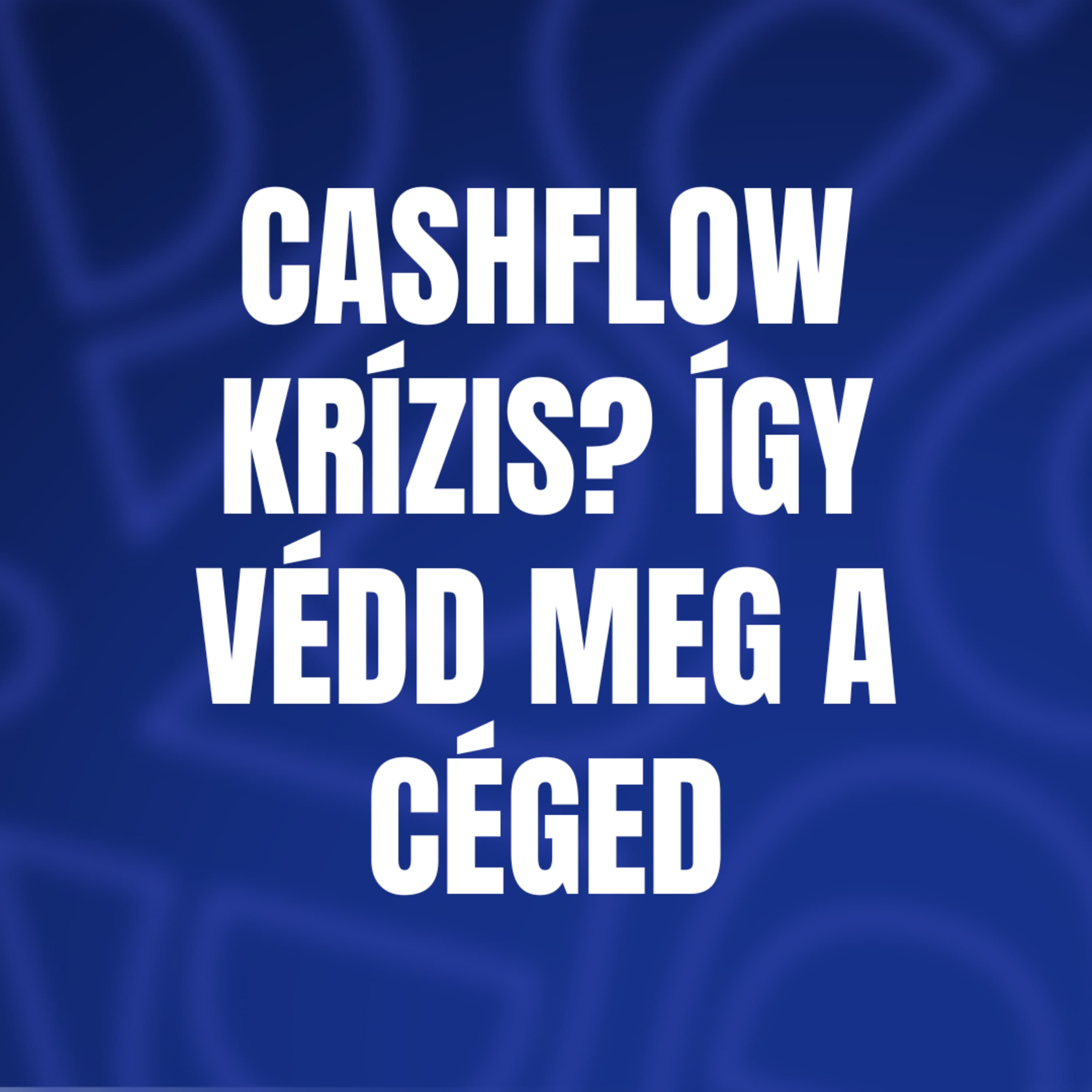 Cashflow krízis? Így védd meg a céged