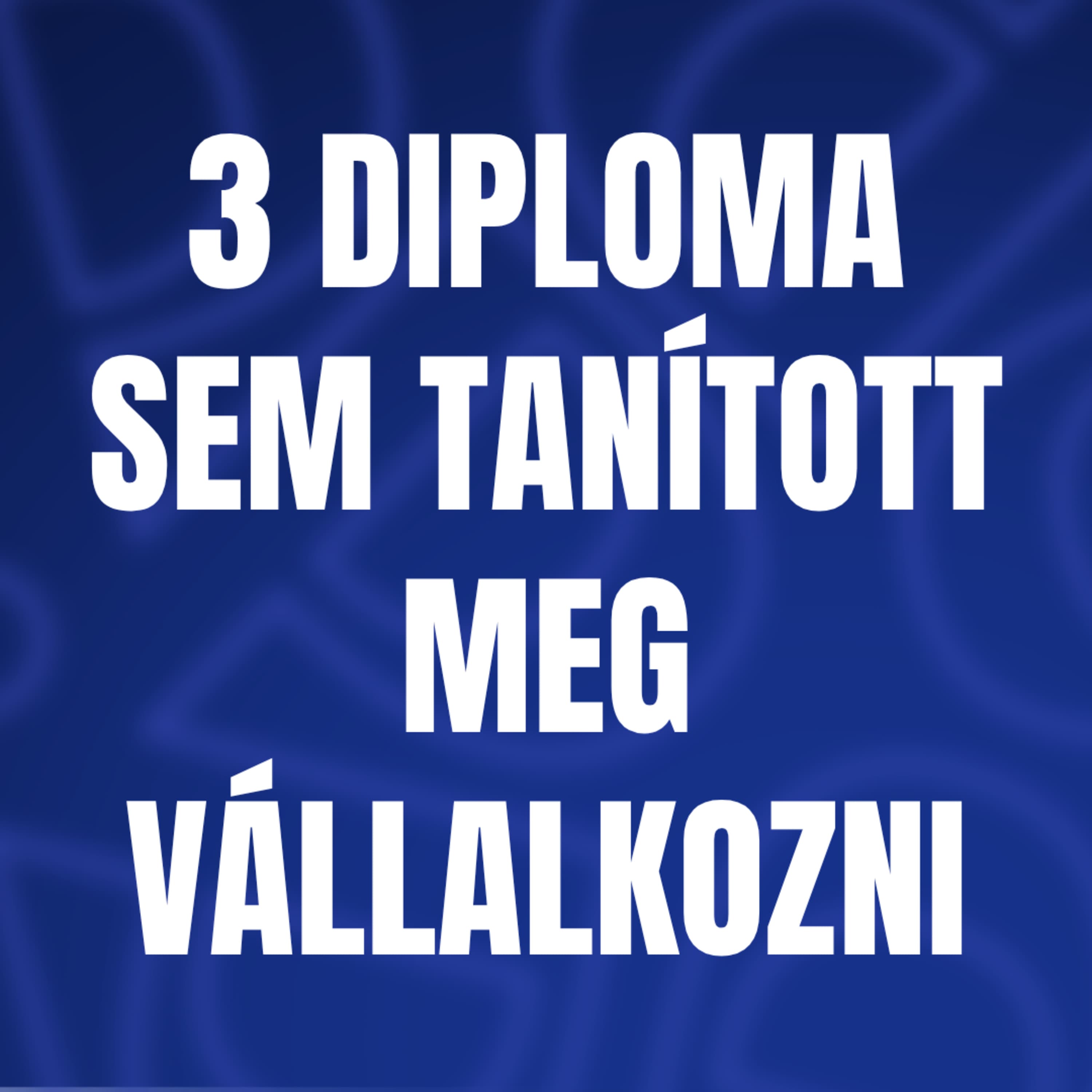 3 diploma sem tanított meg vállalkozni