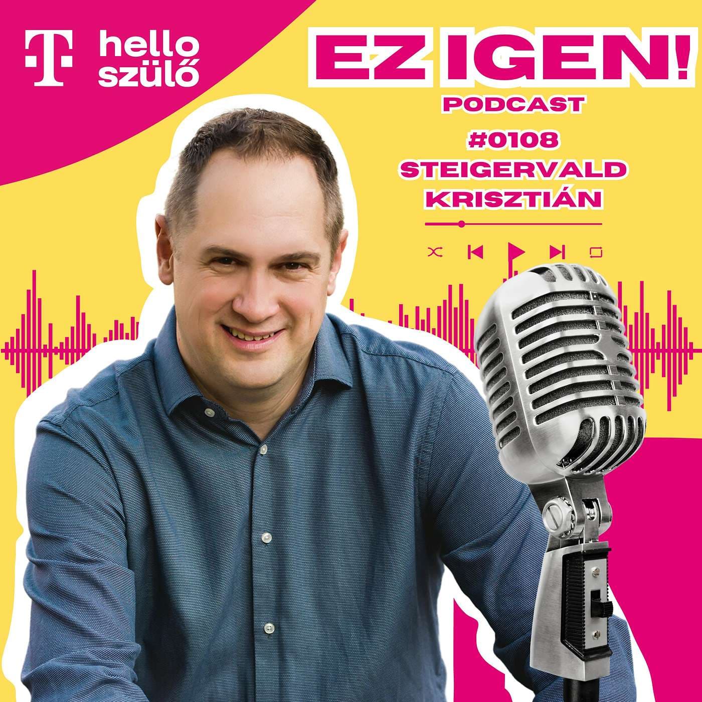 #0108 - Steigervald Krisztián: "Nem tudjuk, hogy jó-e hosszú távon, amit most mi, szülők csinálunk"