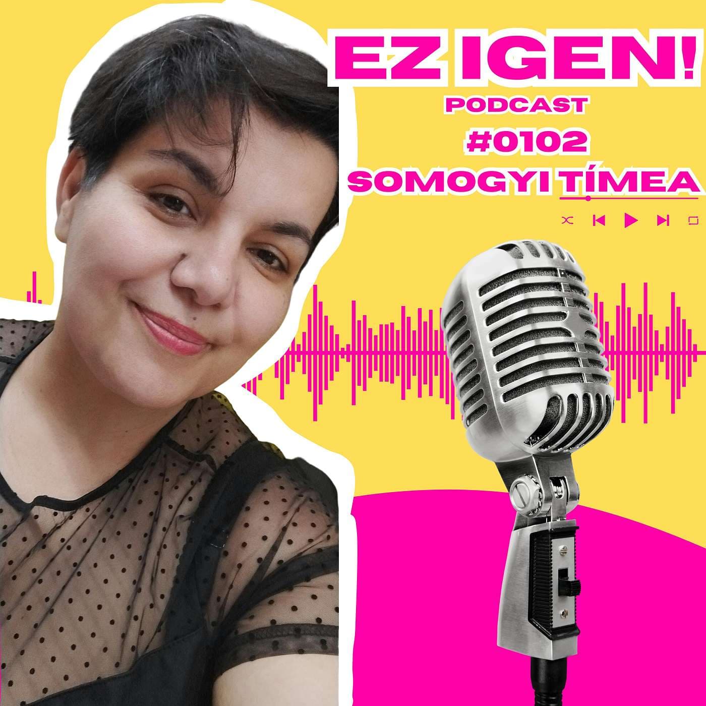 #0102 - Somogyi Tímea: "Felelős vagyok azért, hogy milyen világot teremtek, de ezért mindannyian felelősek vagyunk!"